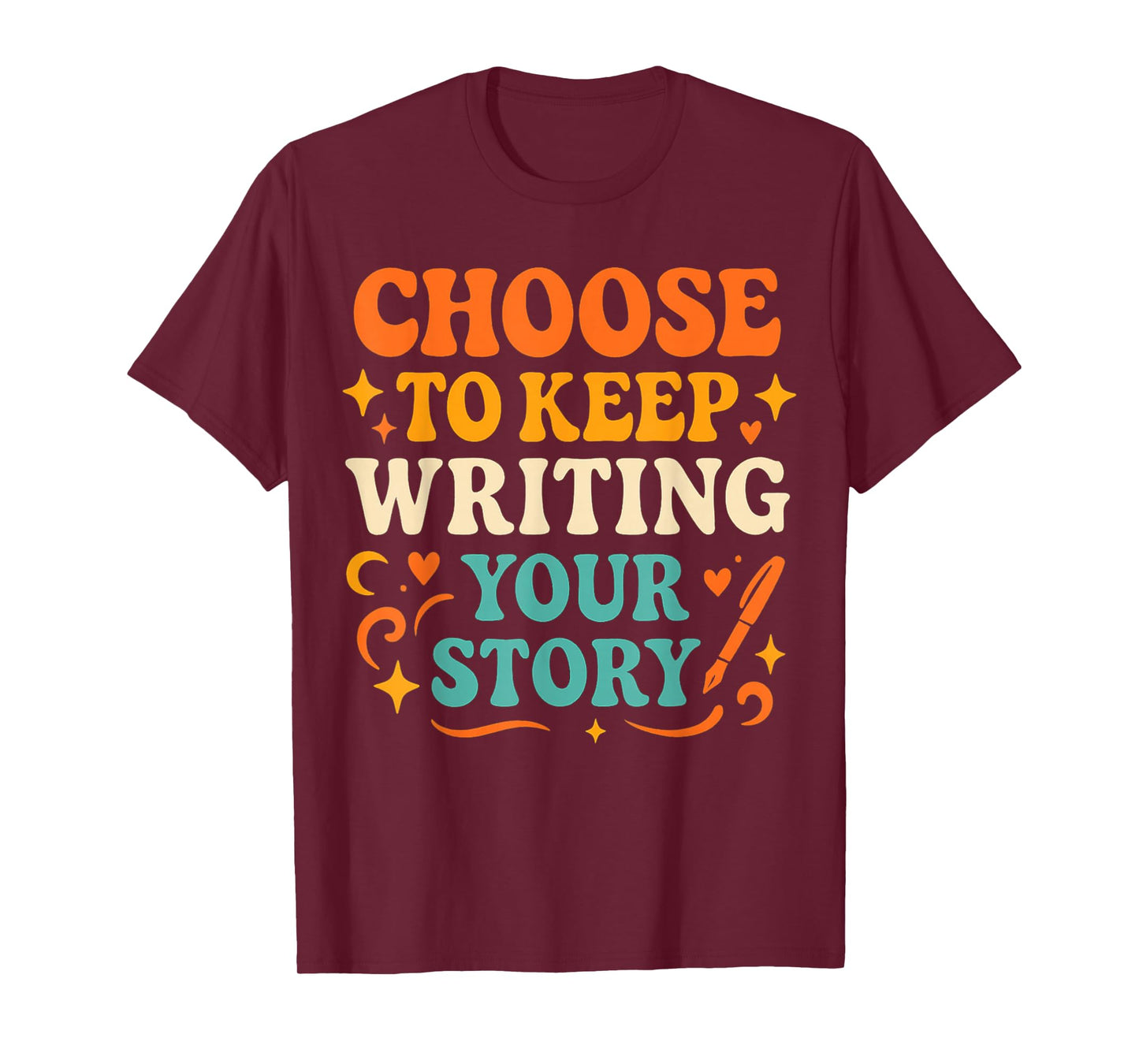 Choose to Keep Writing Your Stories! Writer Motivation T-Shirt