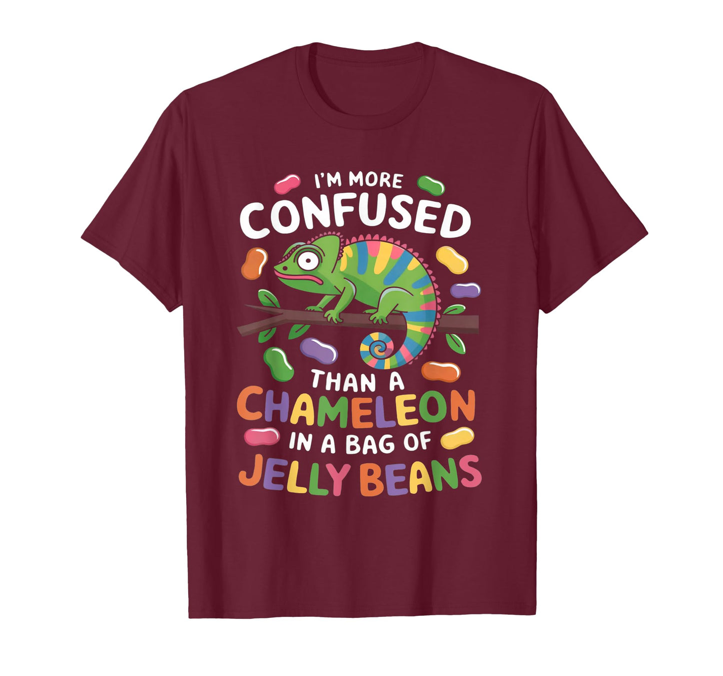 I'm more confused than a Chameleon in a Bag of Jelly Beans T-Shirt