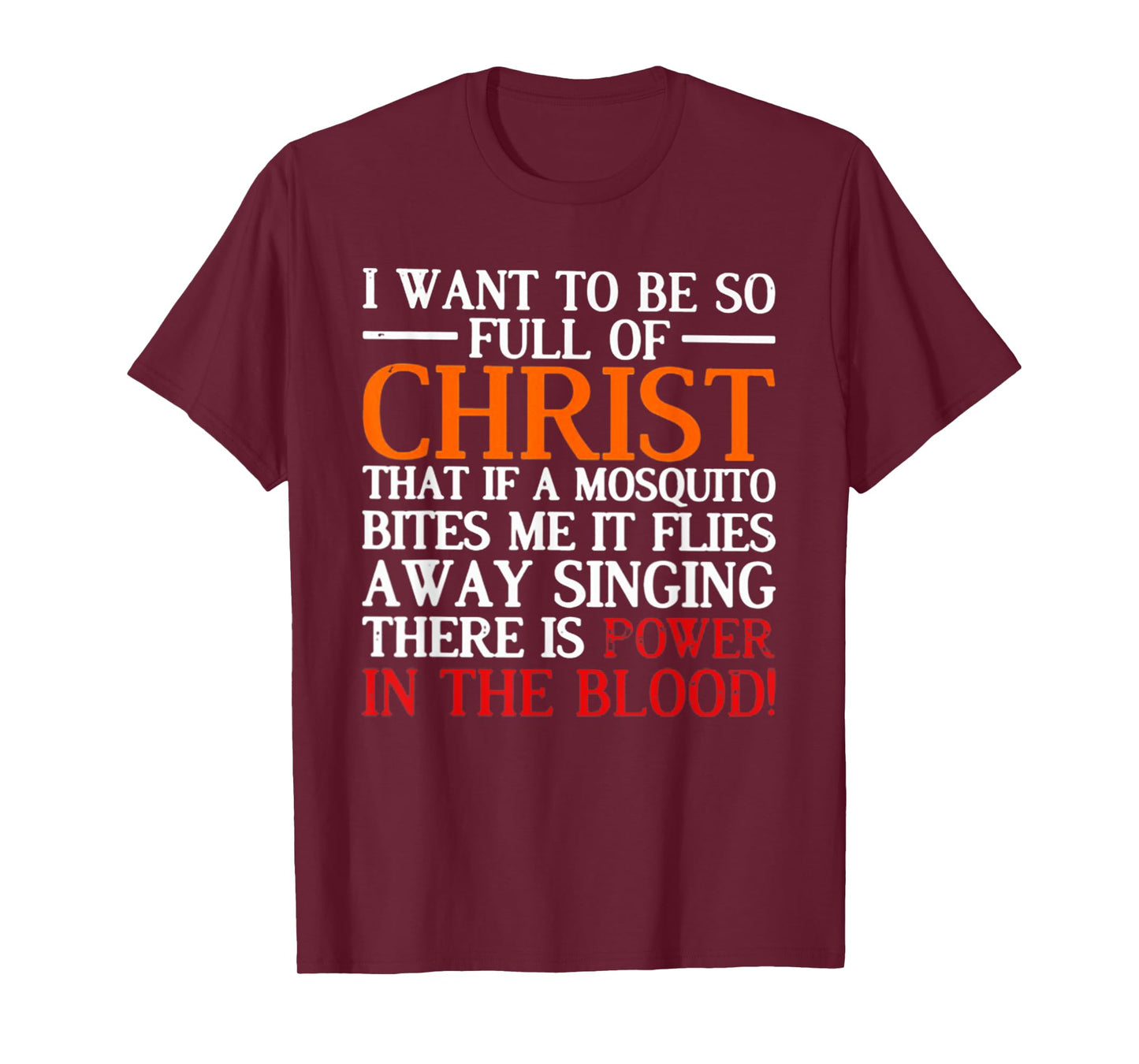 I Want To Be So Full Of Christ That If A Mosquito Bites Me T-Shirt