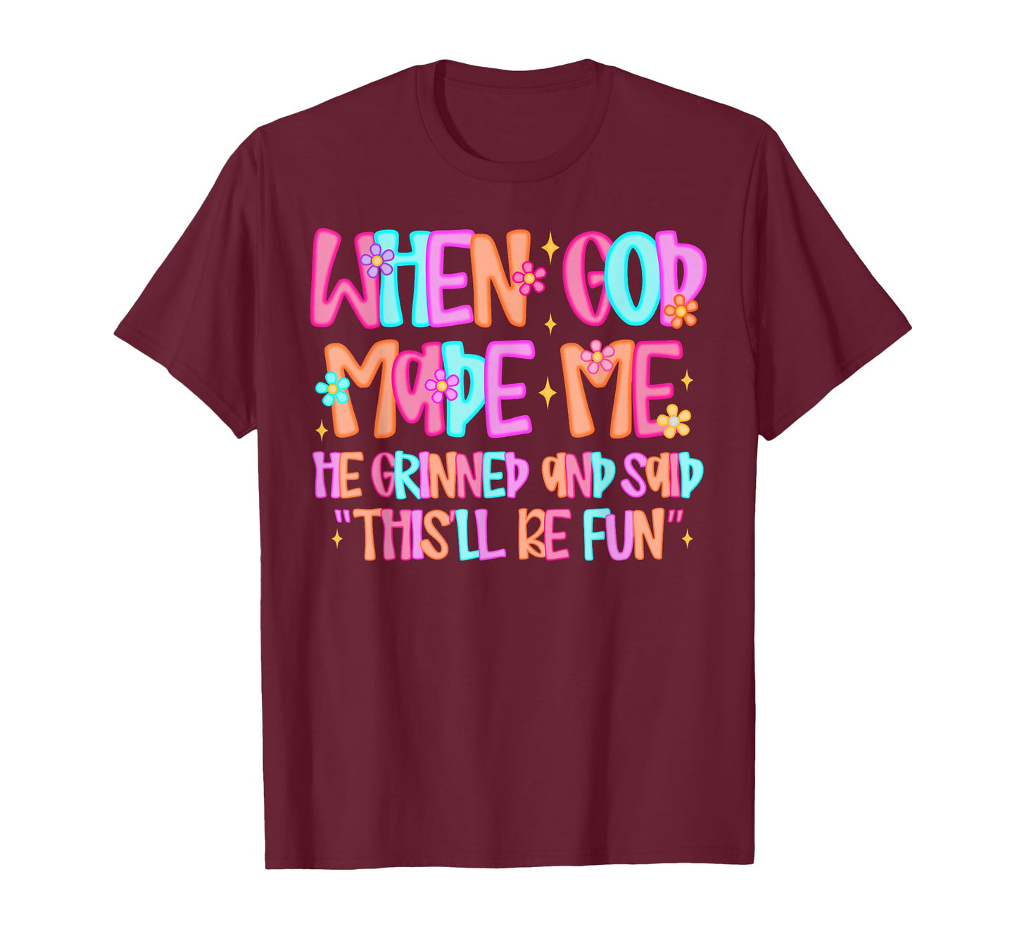 When God Made Me He Grinned and Said Funny Sarcastic Saying T-Shirt
