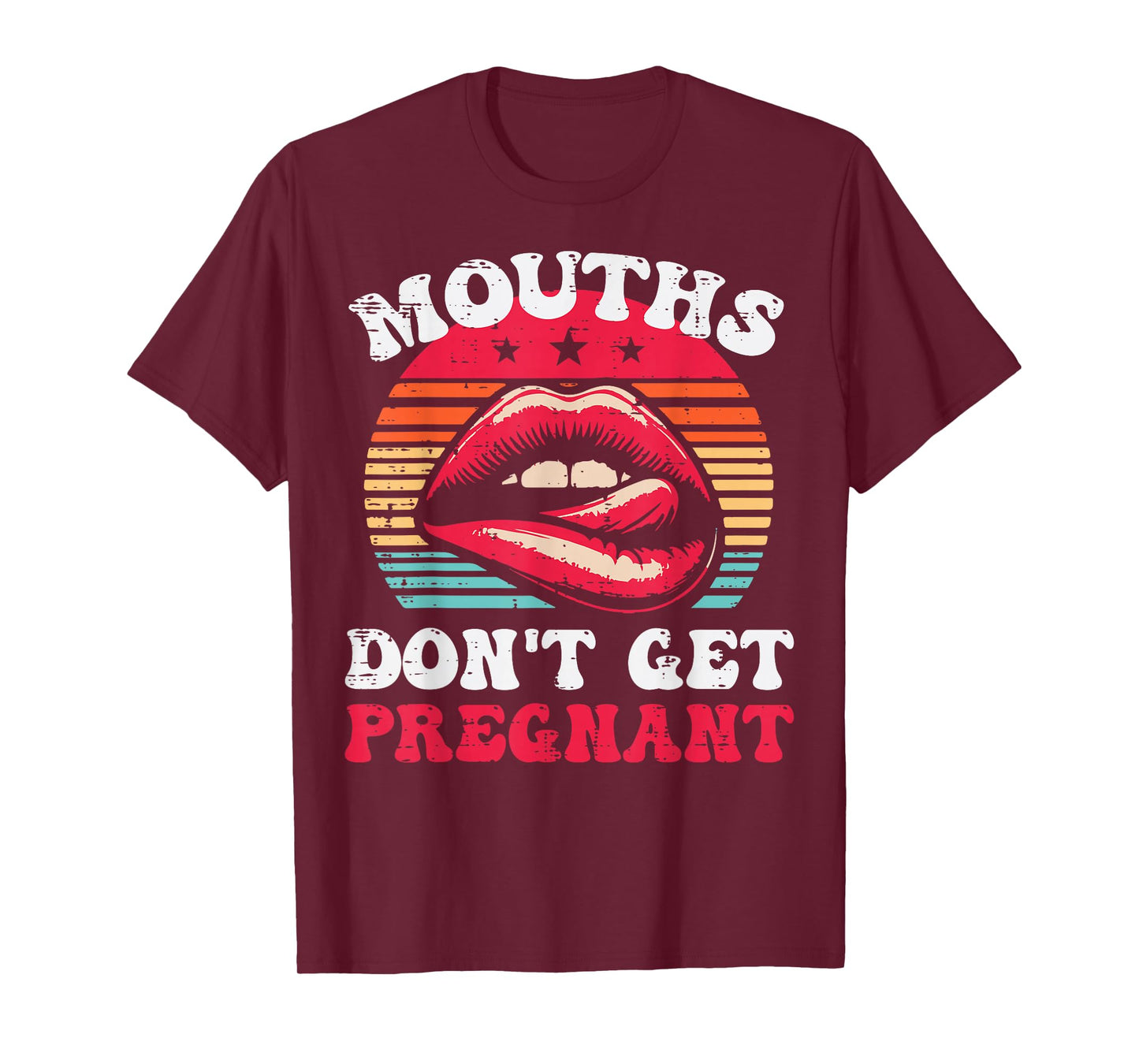 Inappropriate Mouth Dont Get Pregnant Adult Humor Joke Women T-Shirt