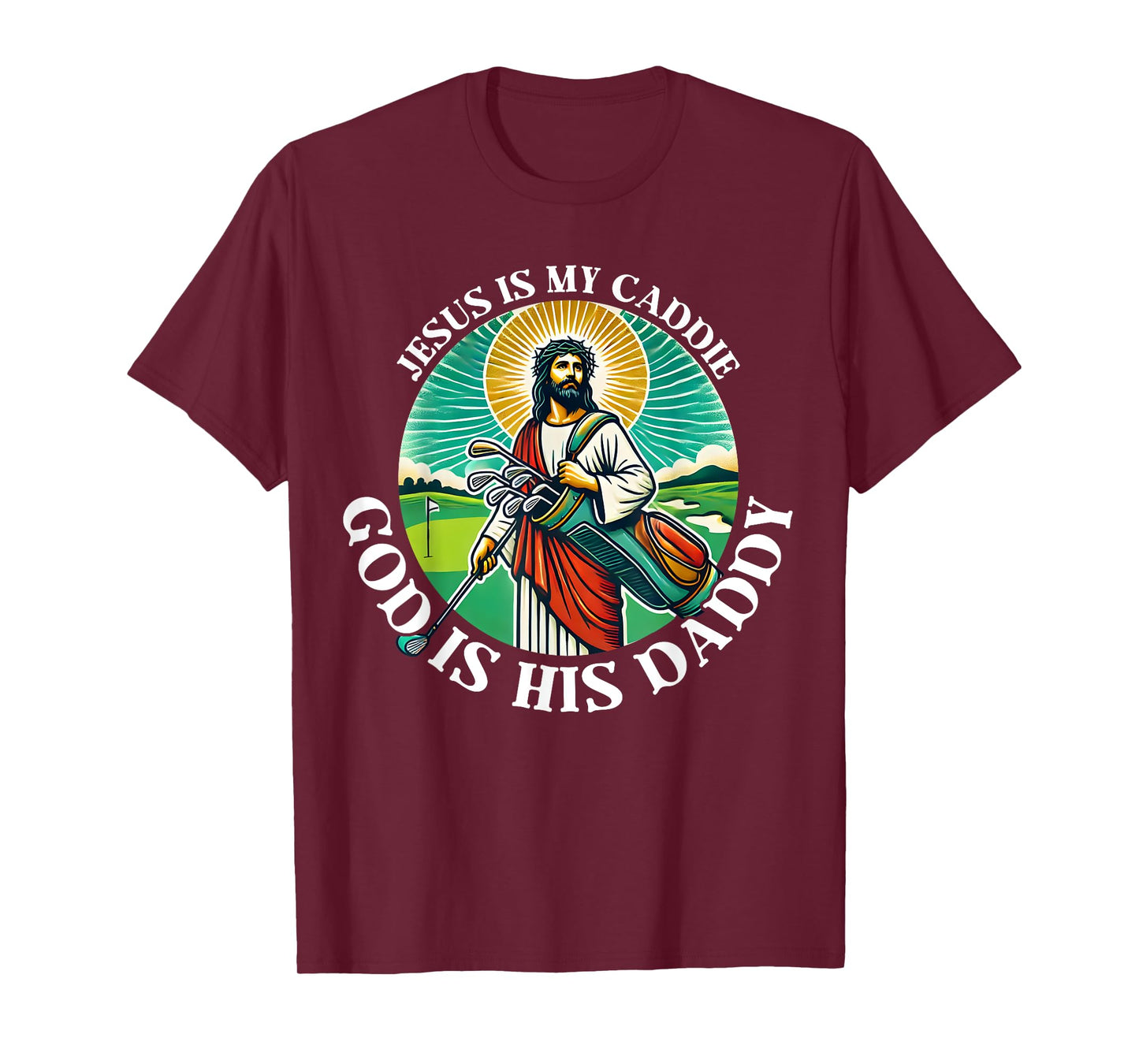 Jesus Is My Caddie God Is His Daddy Christian Golf Golfing T-Shirt