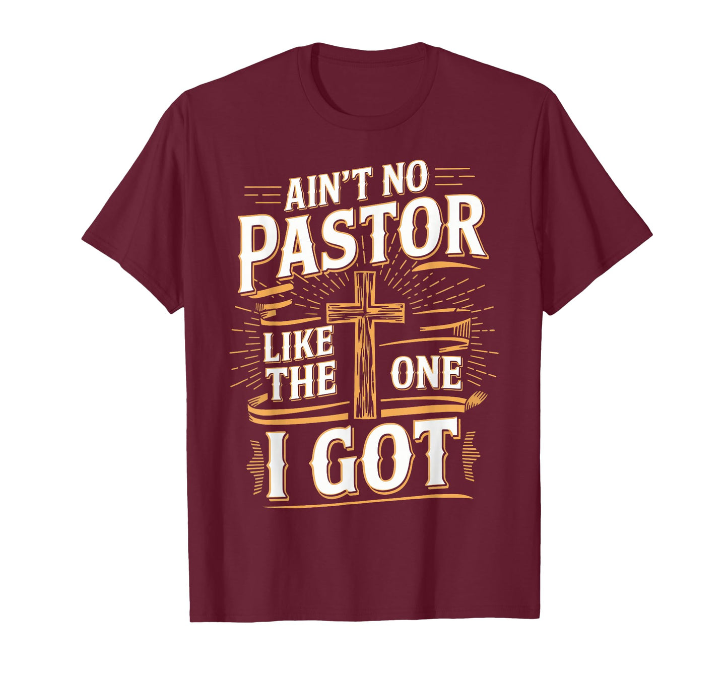 Ain't No Pastor Like The One I Got T-Shirt