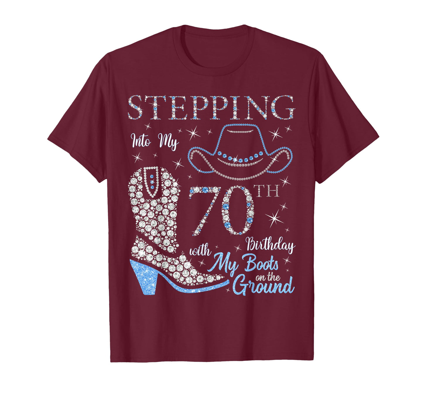 Stepping Into My 70th Birthday With My Boots On The Ground T-Shirt