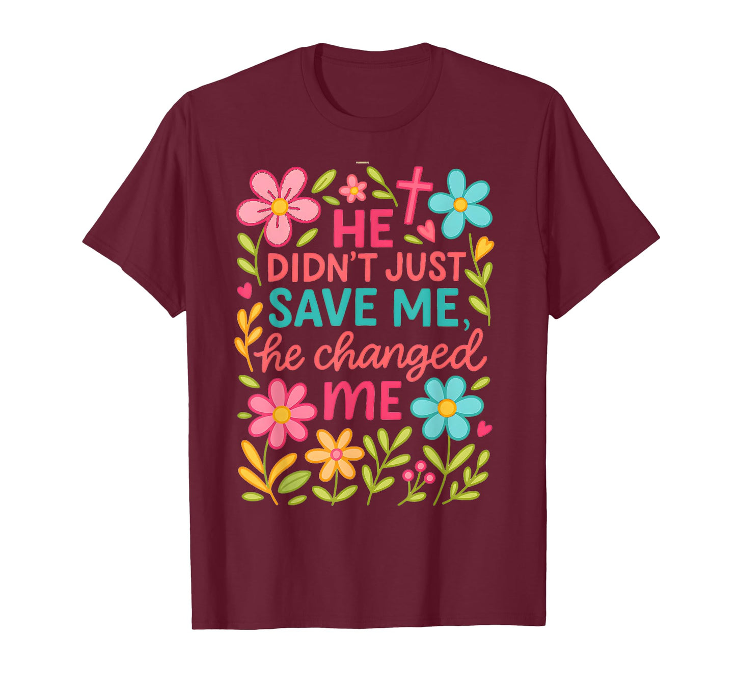 He Didn't Just Save Me He Changed Me T-Shirt