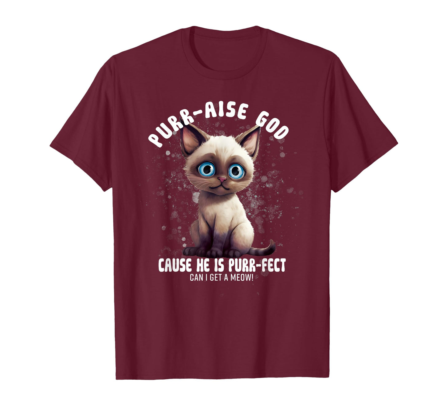 Purr-aise God He is Purr-fect Siamese Cat Men Women T-Shirt