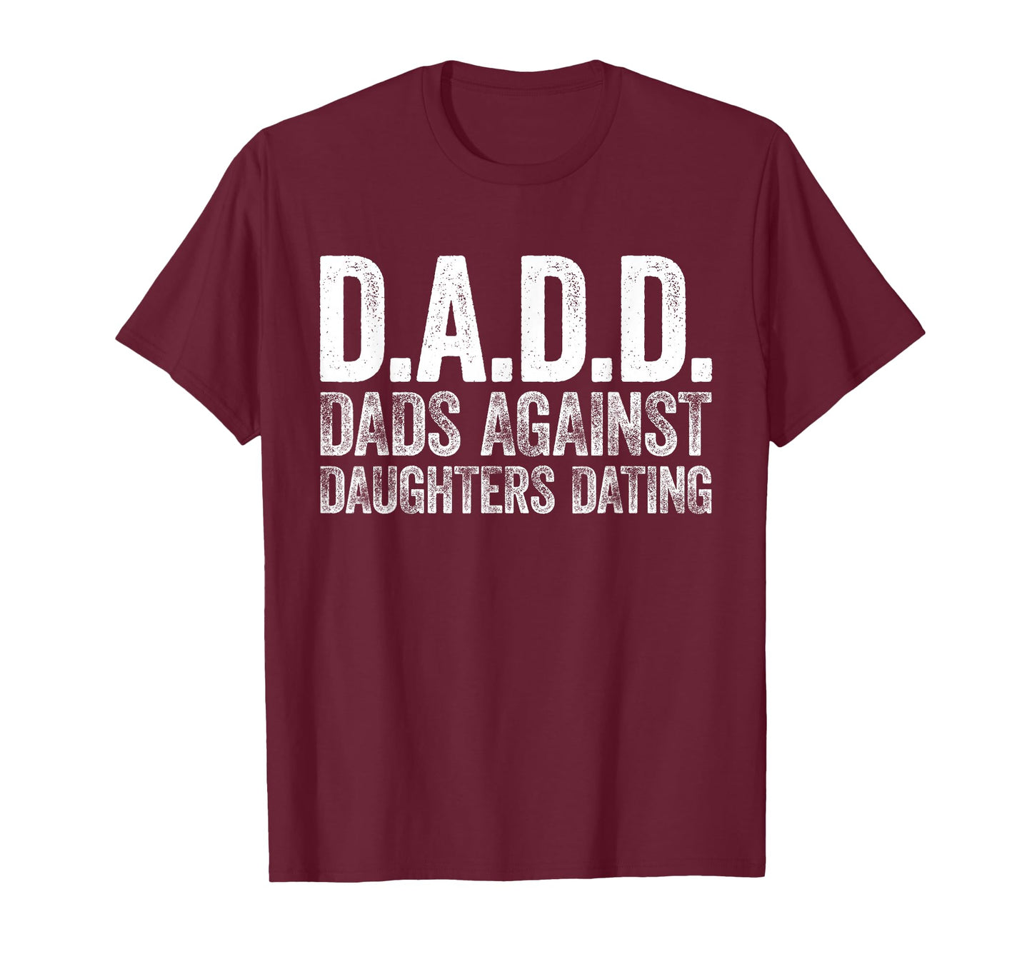 D.A.D.D. Dads Against Daughters Dating Shirt Men DADD T-Shirt