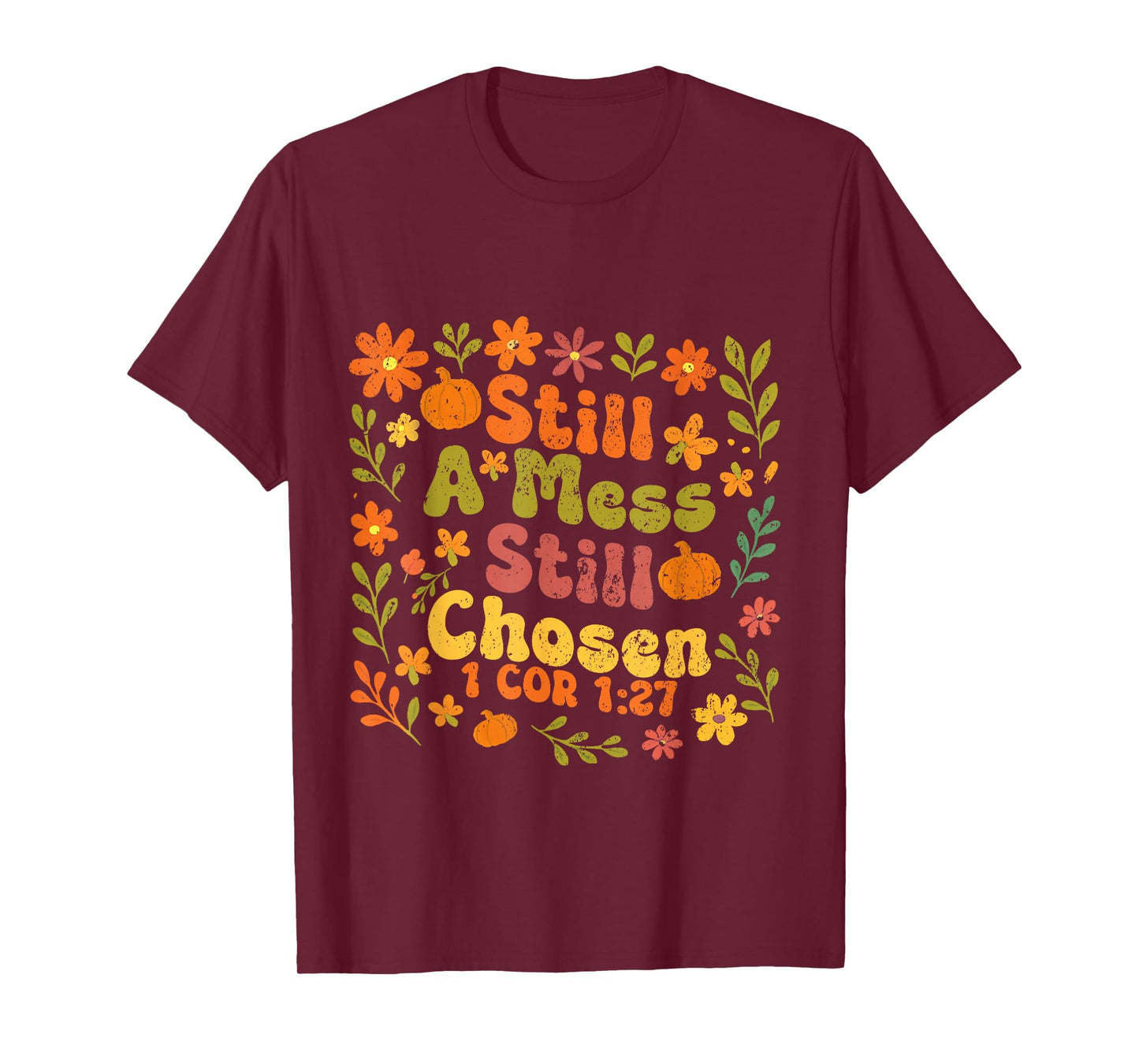 Floral Still A Mess Still Chosen, Bible Verse, Christian T-Shirt