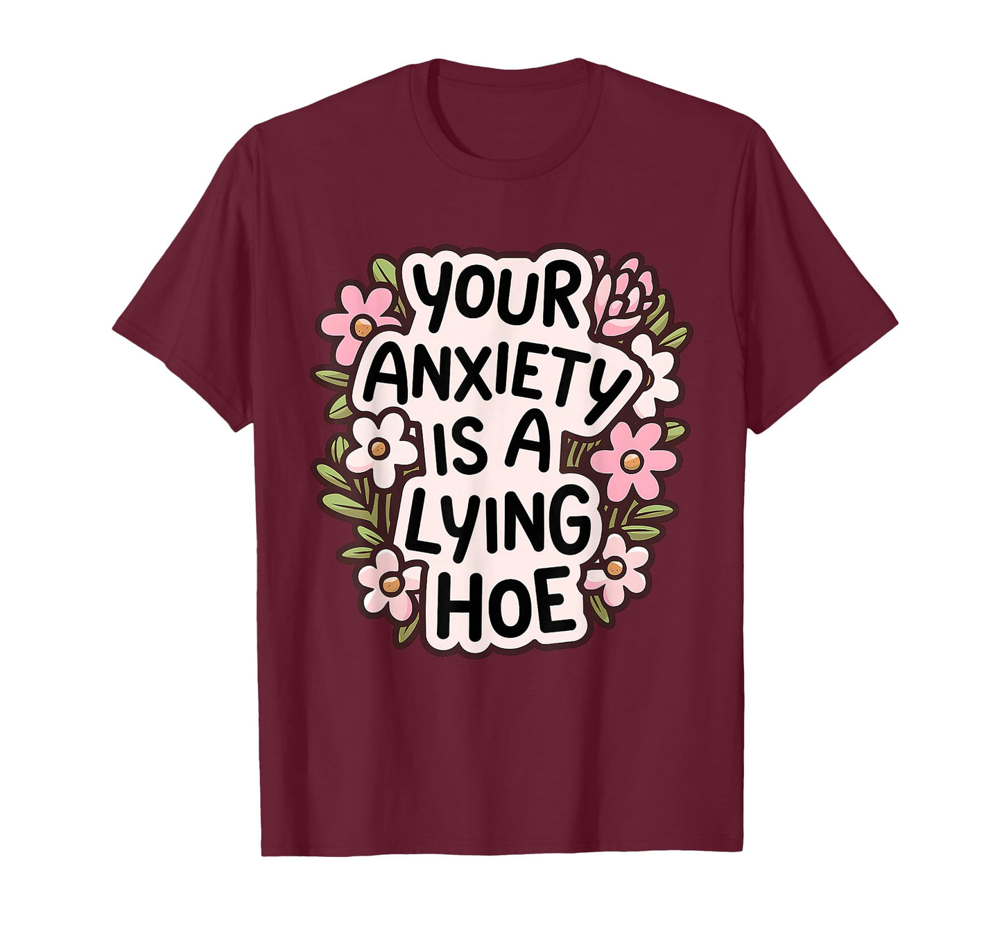 Your Anxiety Is A Lying Hoe Quote Motivational Mental Health T-Shirt