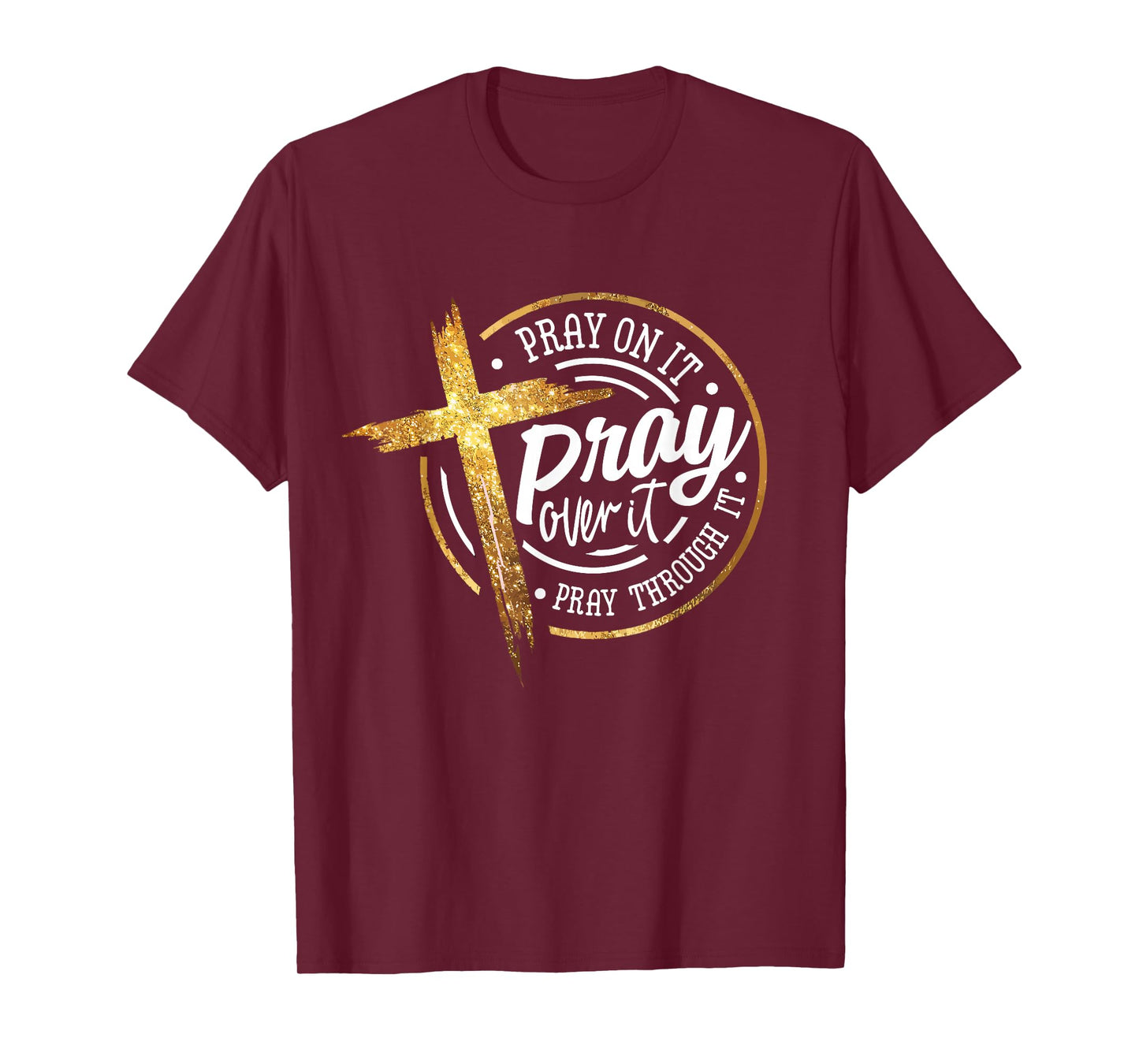 Pray On It Pray Over It Pray Through It Religious T-Shirt