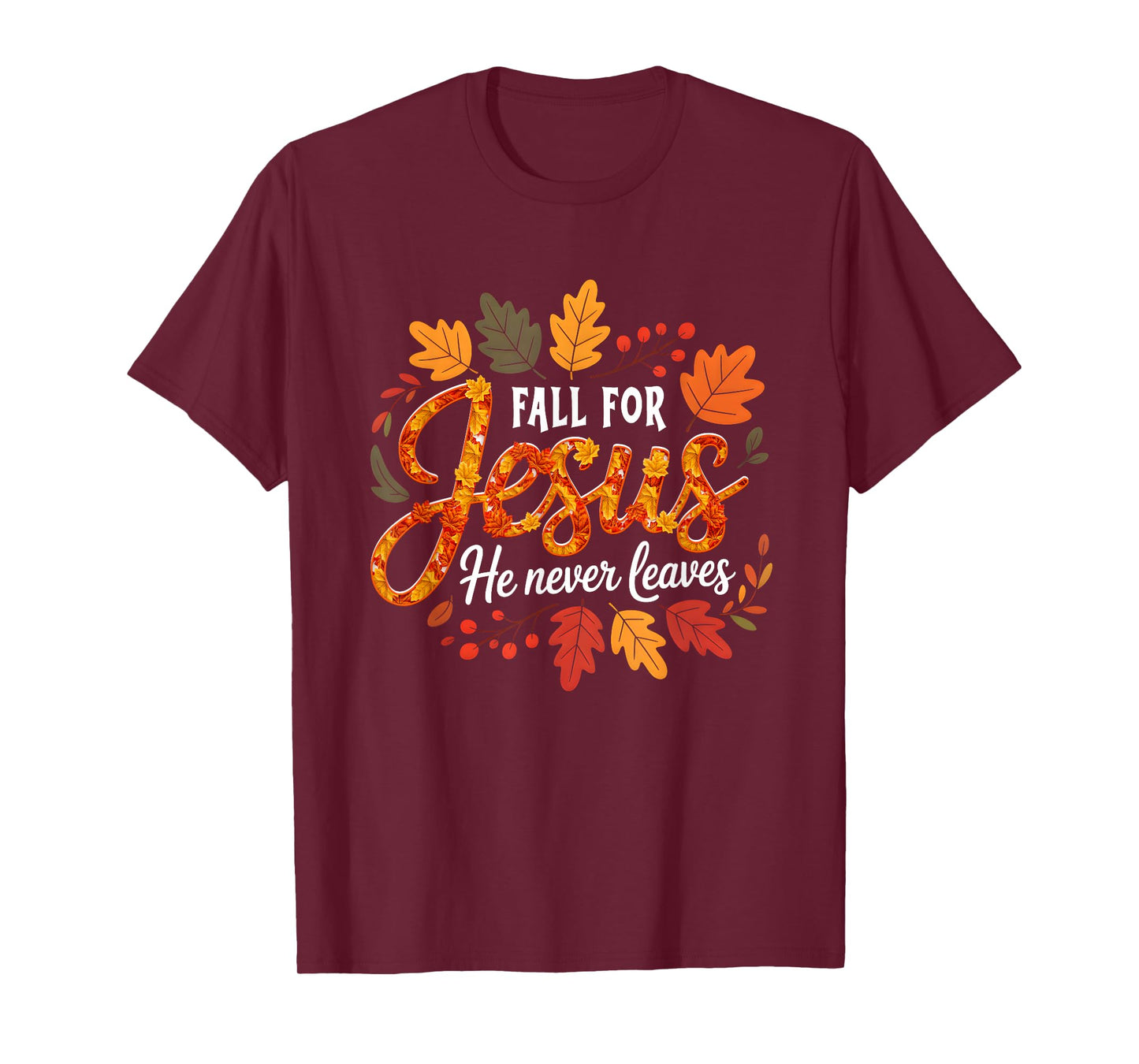 Fall for s Jesus He Never Leaves Christian Faith Autumn T-Shirt