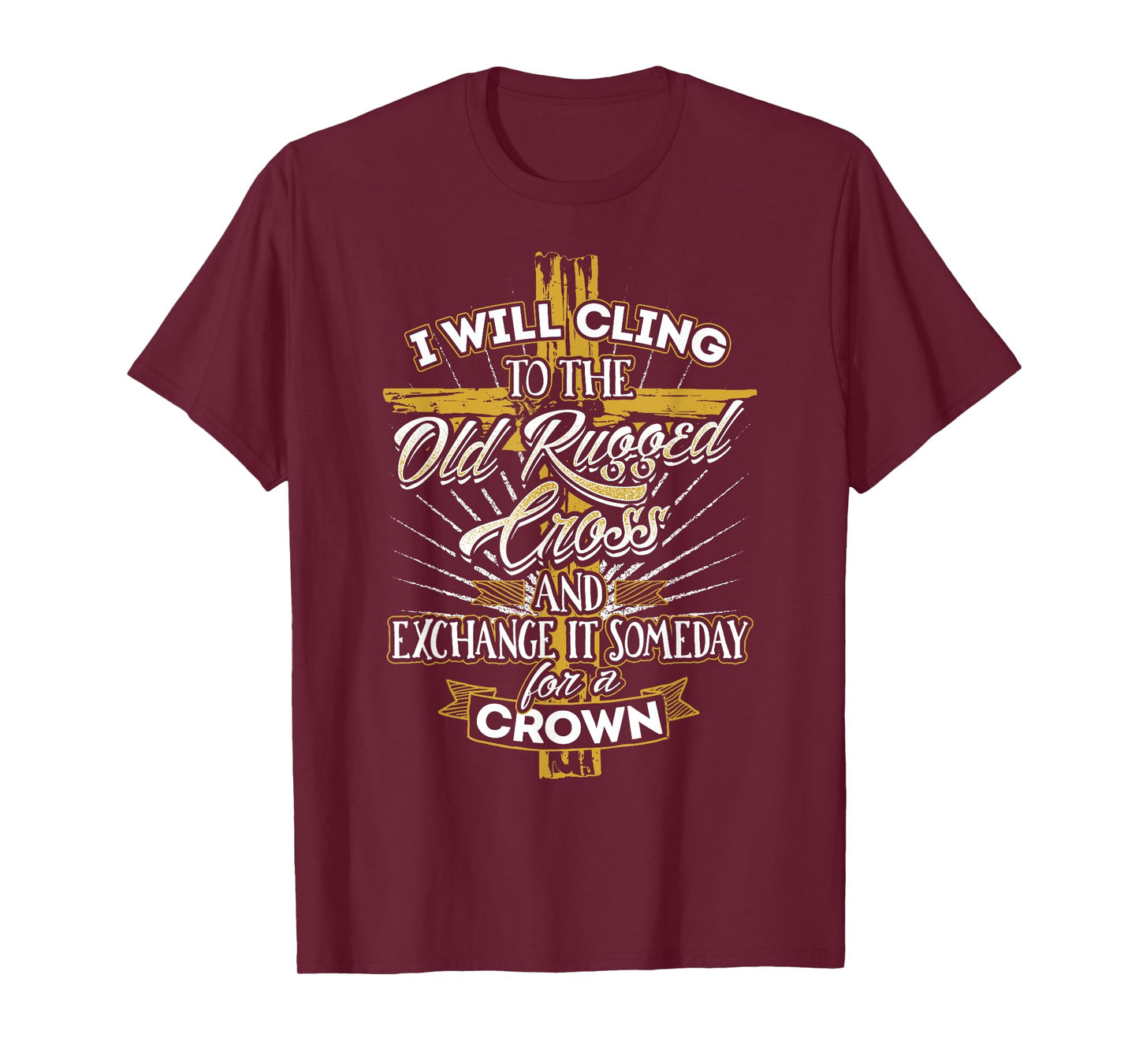 I Will Cling to the Old Rugged Cross - Christian T-Shirt