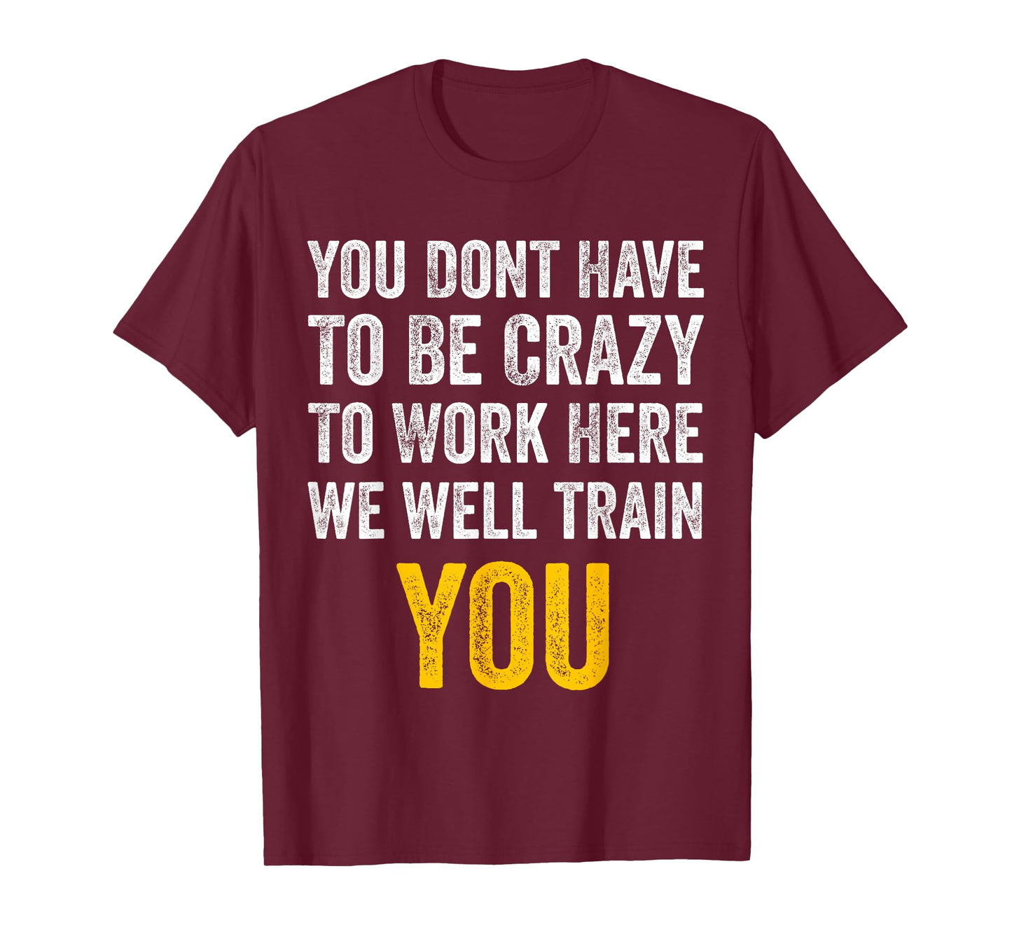 You Don't Have to Be Crazy to Work Here funny Office Vintage T-Shirt