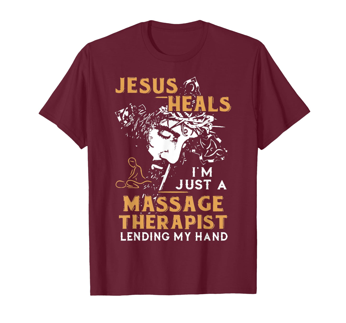 Jesus Heals I'm Just A Massage Therapist Lending My Hand T-Shirt