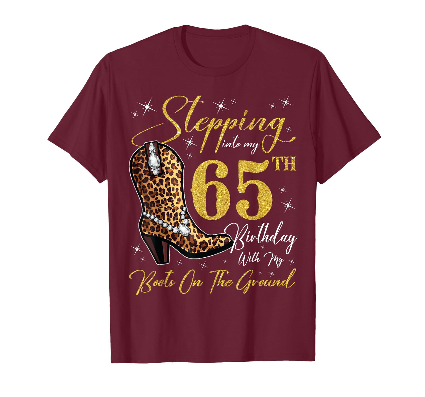Stepping Into My 65th Birthday With My Boots On The Ground T-Shirt