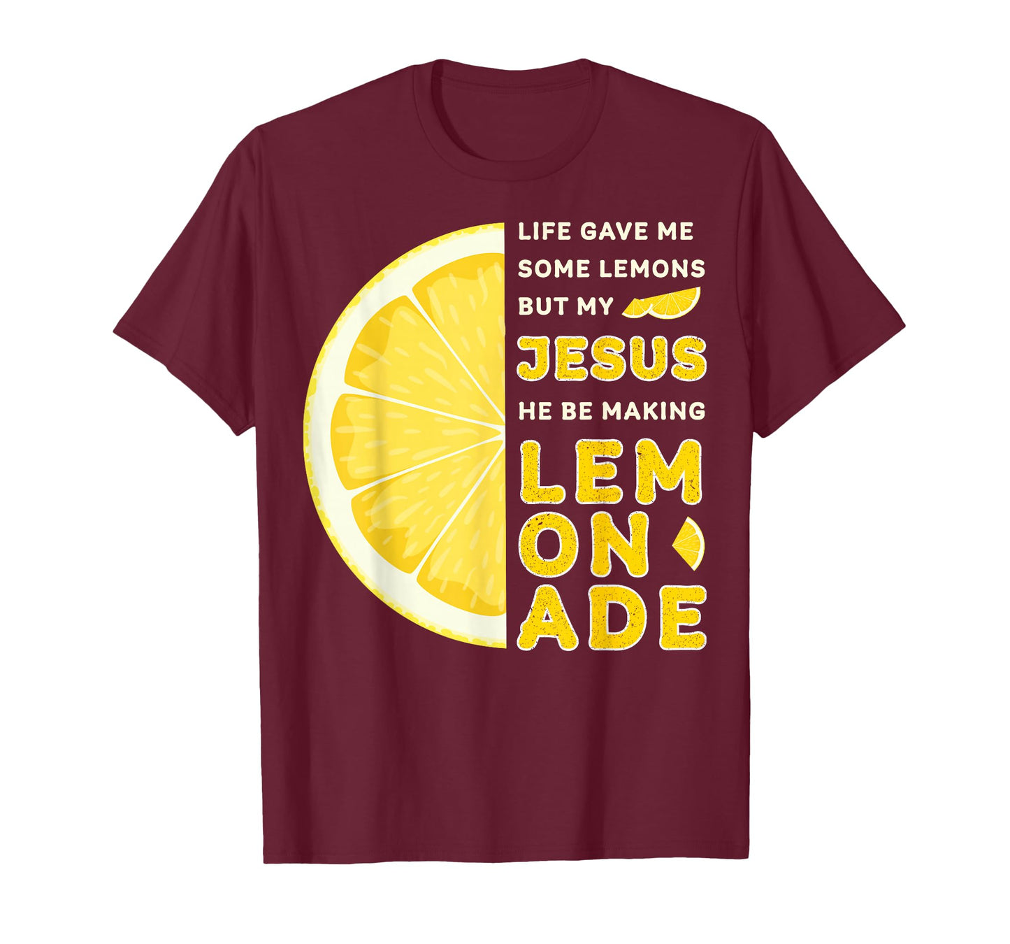 Life Gave Me Some Lemons But My Jesus He Be Making Lemonade T-Shirt