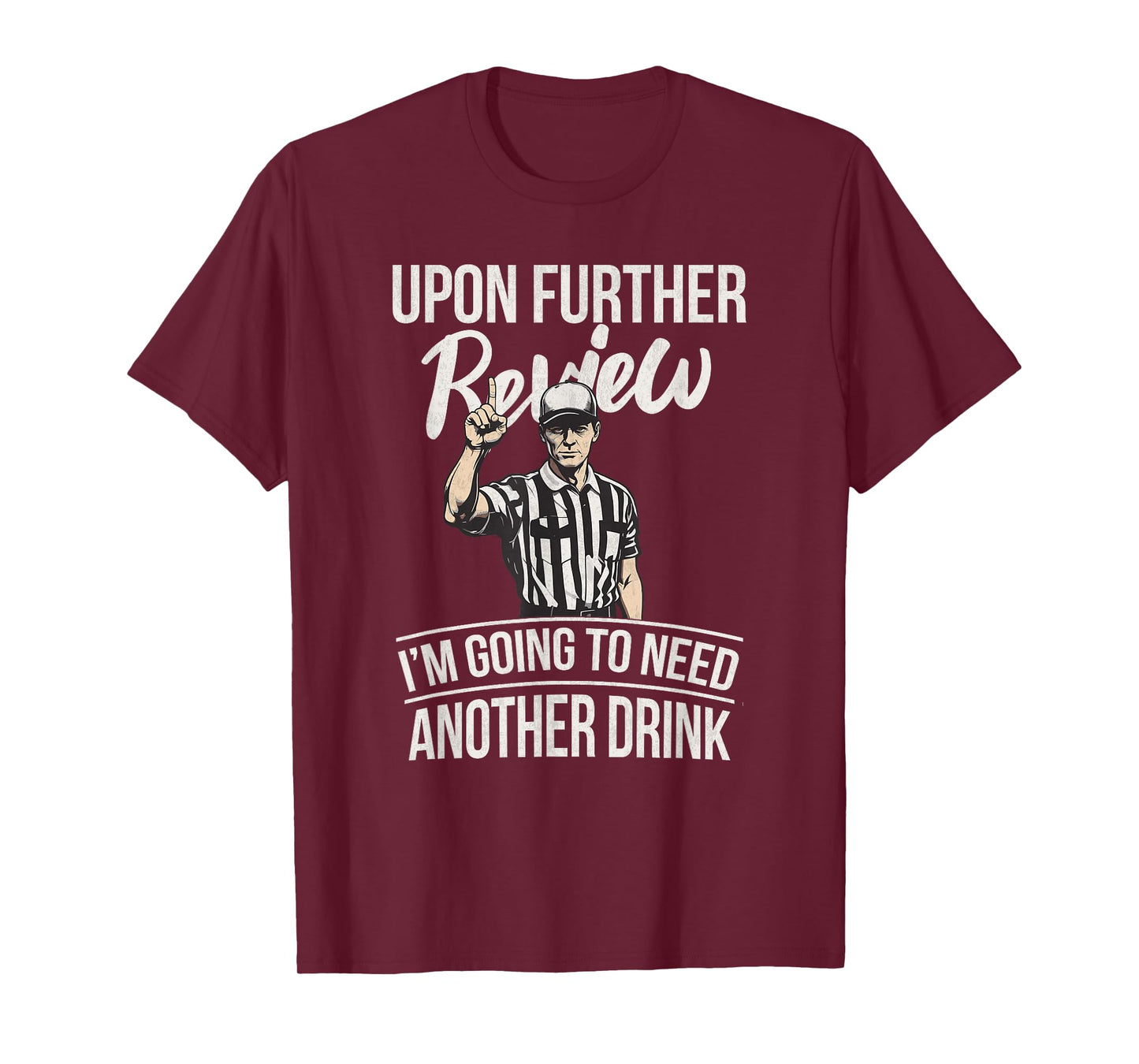 Upon Further Review I'm Going To Need Another Drink Football T-Shirt