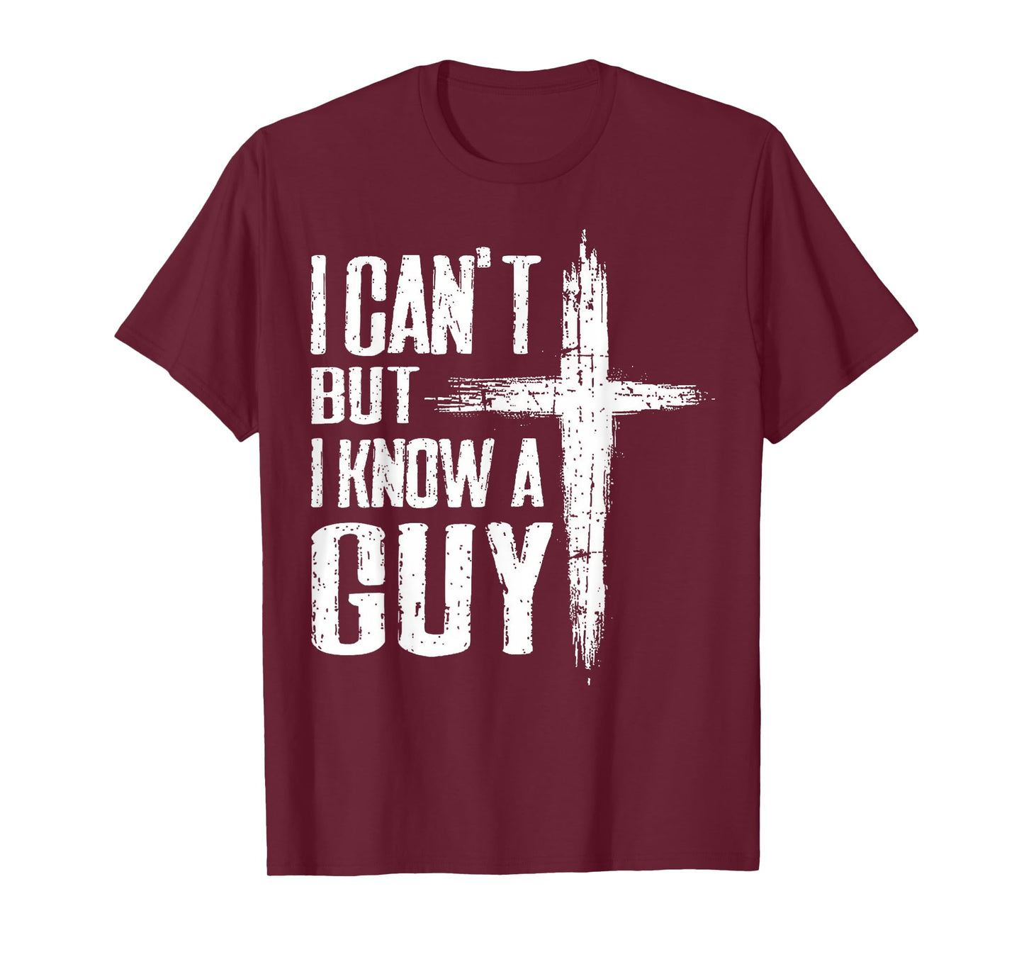 Funny Christian Tee I Can't But I Know A Guy Jesus Cross T-Shirt