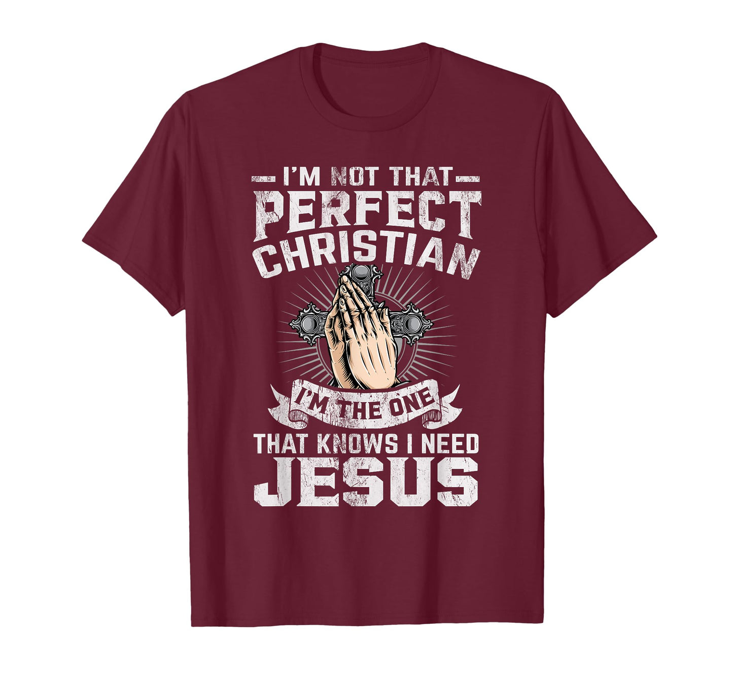 I’m Not That Perfect Christian That Knows I Need Jesus T-Shirt