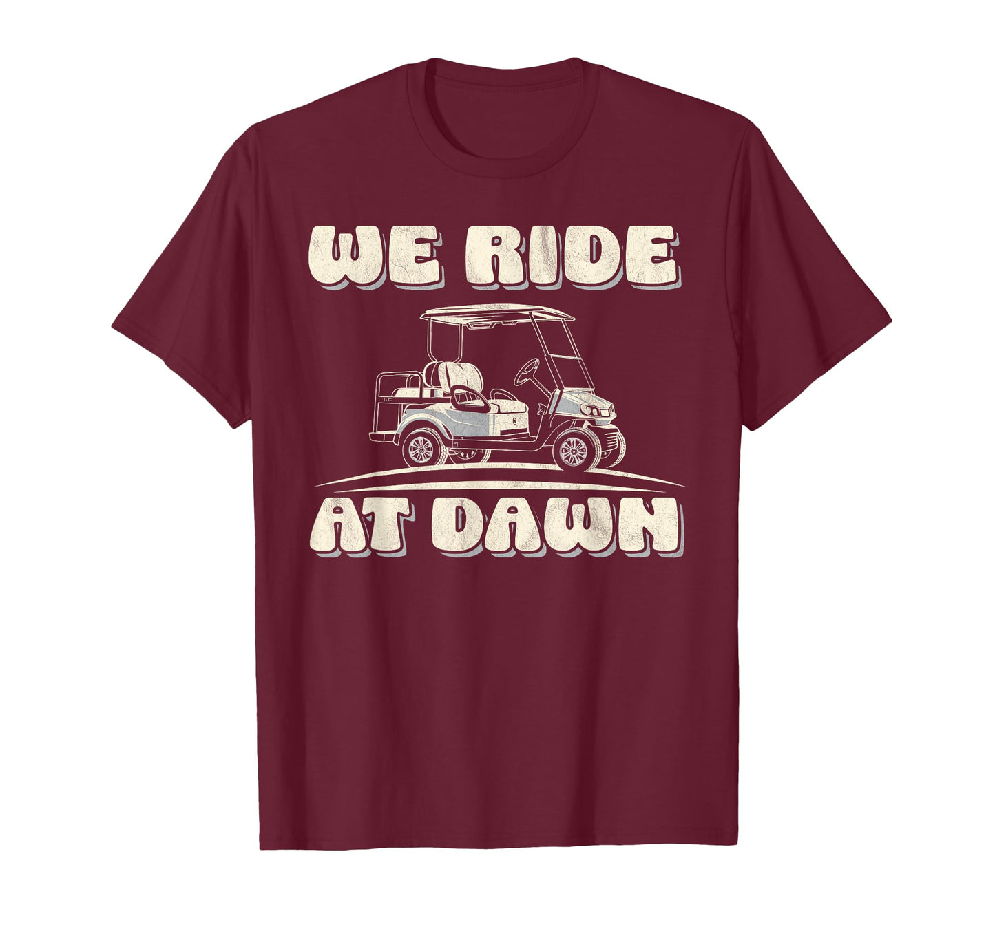 We ride at dawn Golf Car quote for golf lovers T-Shirt