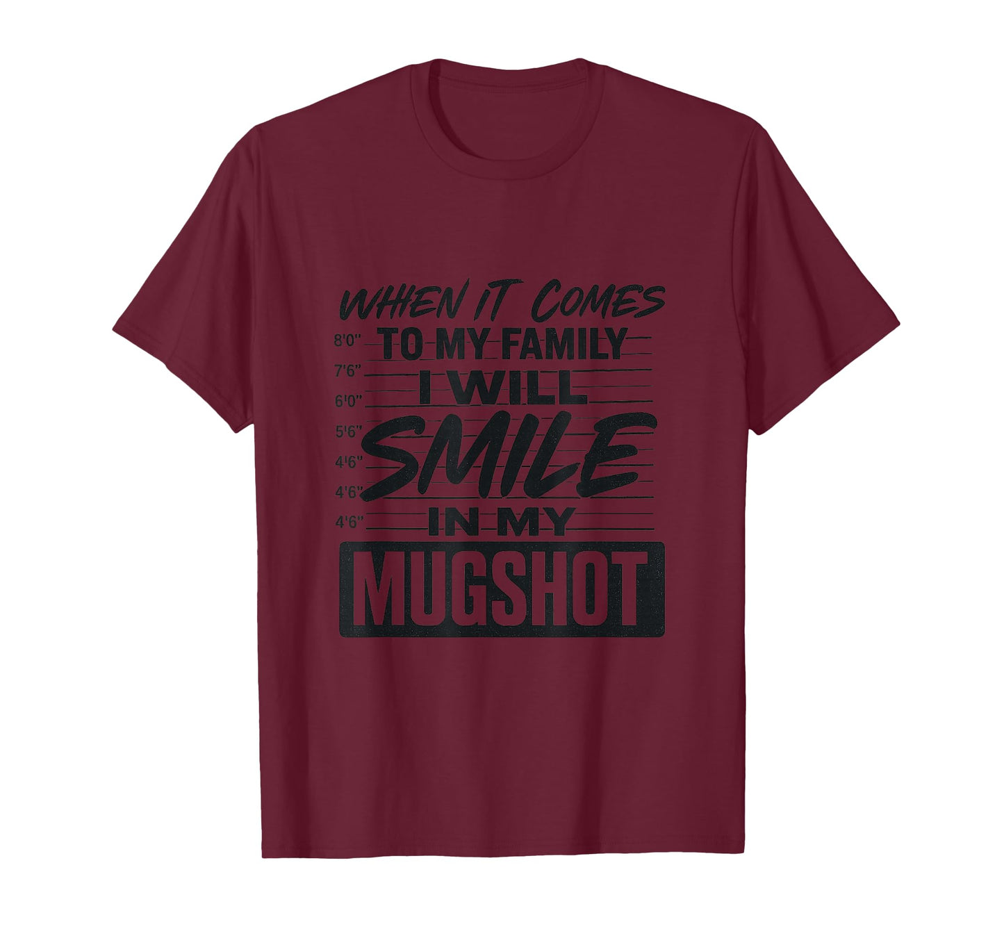 When It Comes to My Family I Will Smile in My Mugshot T-Shirt