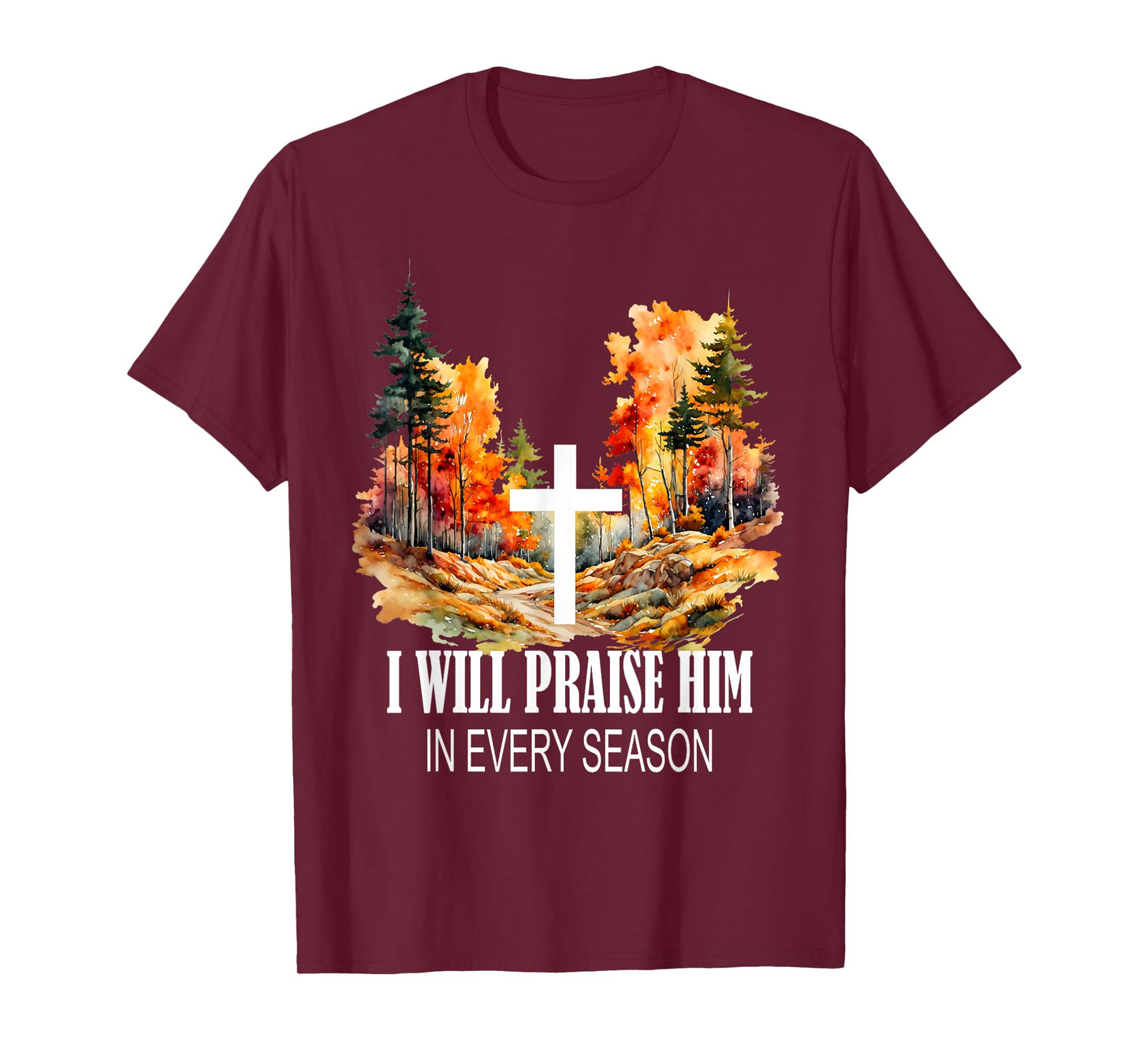 I Will Praise Him in Every Season Fall Christian Worship T-Shirt