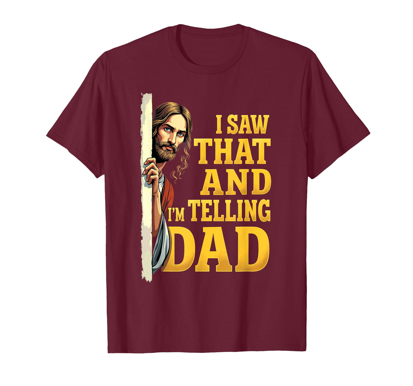 Christian Jesus I Saw That I'm Telling Dad T-Shirt
