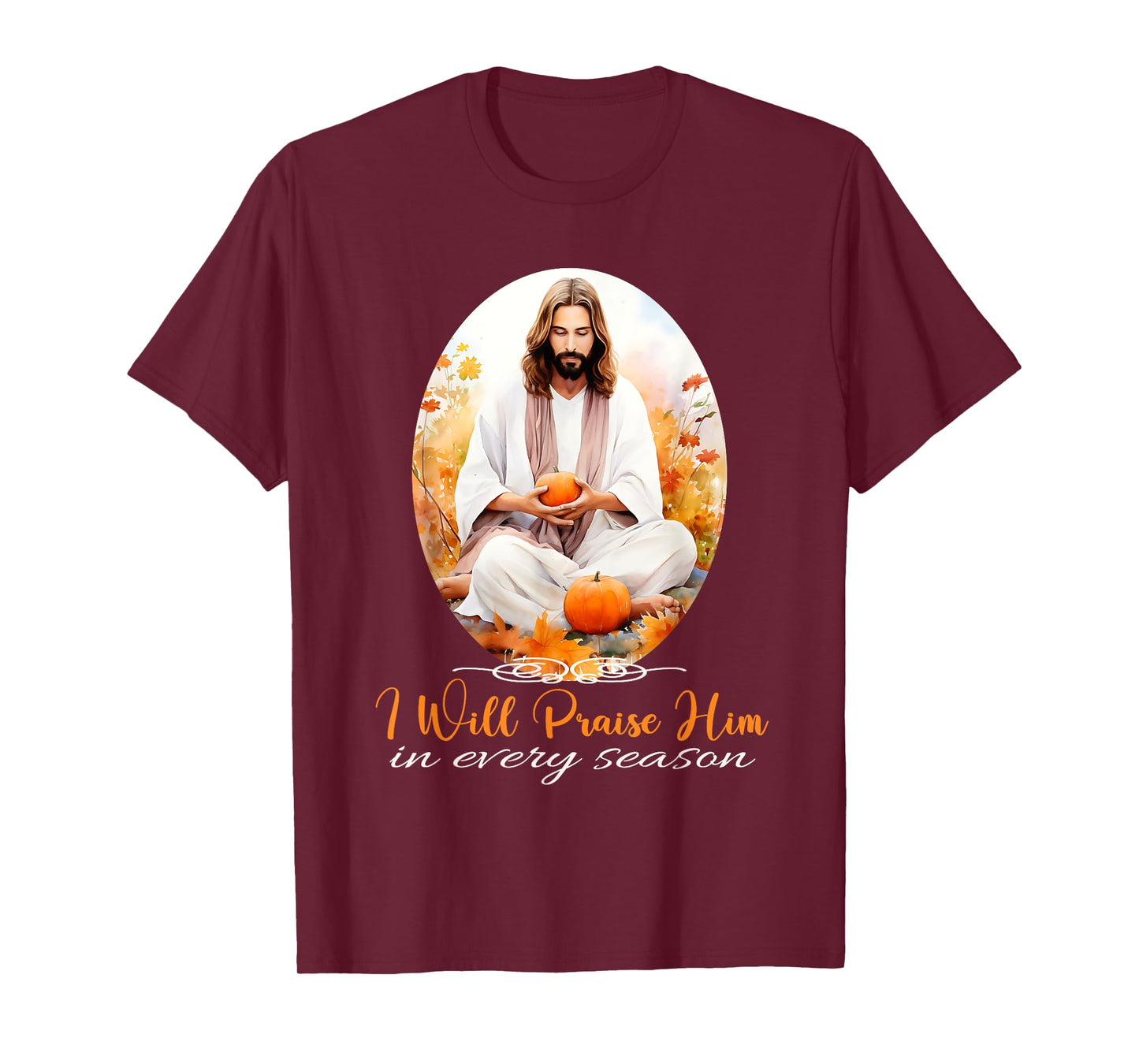 I Will Praise Him in Every Season Fall Christian Jesus T-Shirt