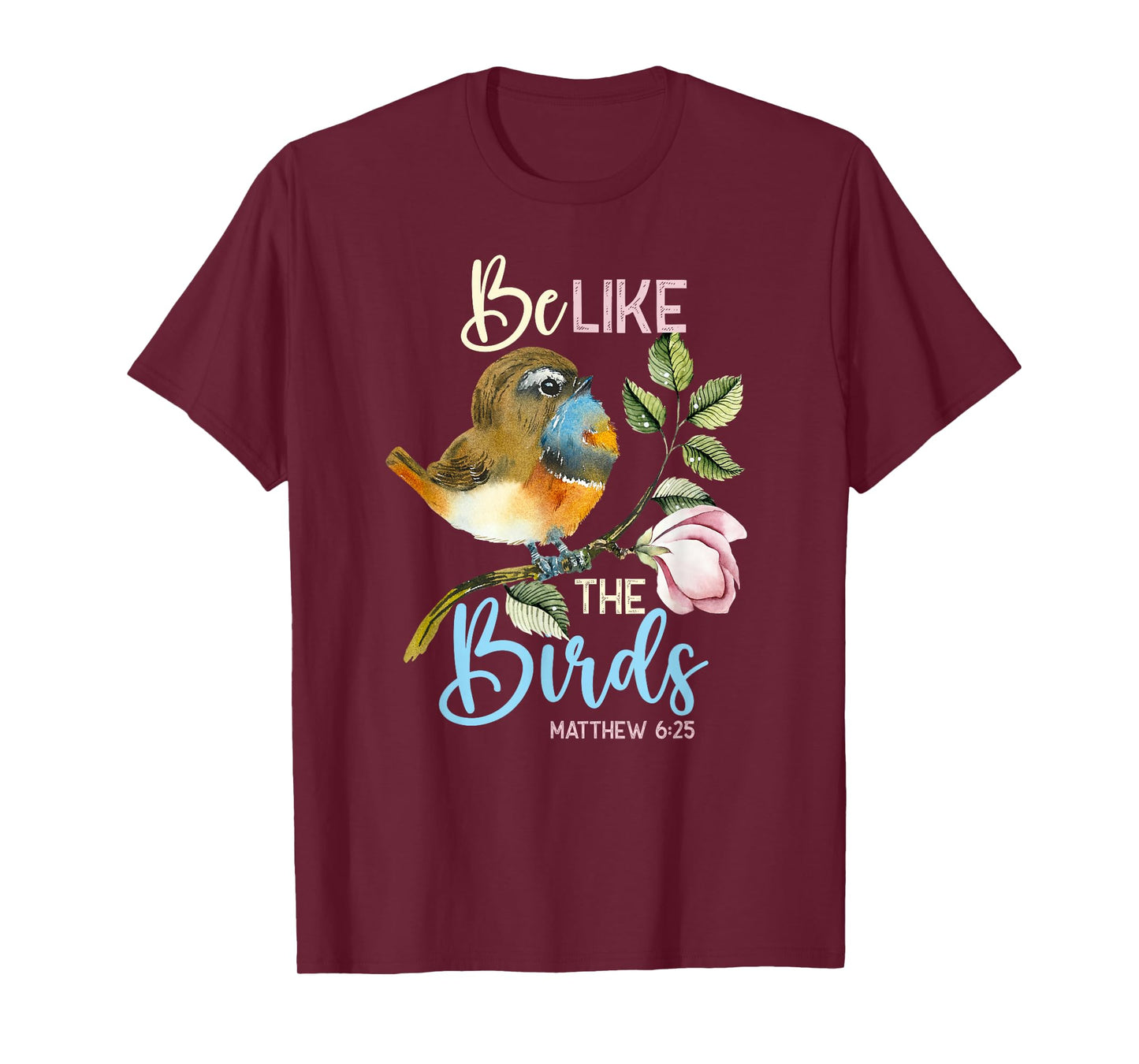 Be Like The Birds Matthew 6:25 Bird Lover Christian Bible T-Shirt