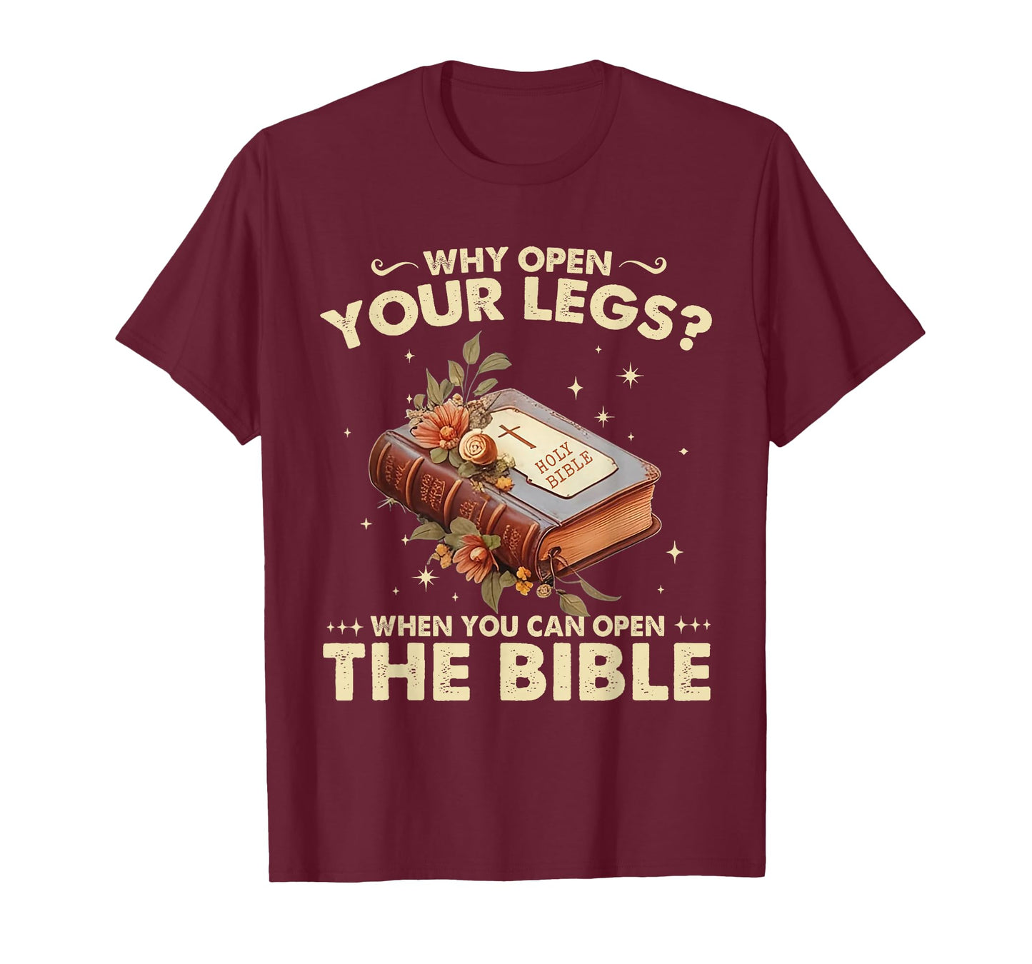 Why Open Your Legs When You Can Open The Bible Christ T-Shirt