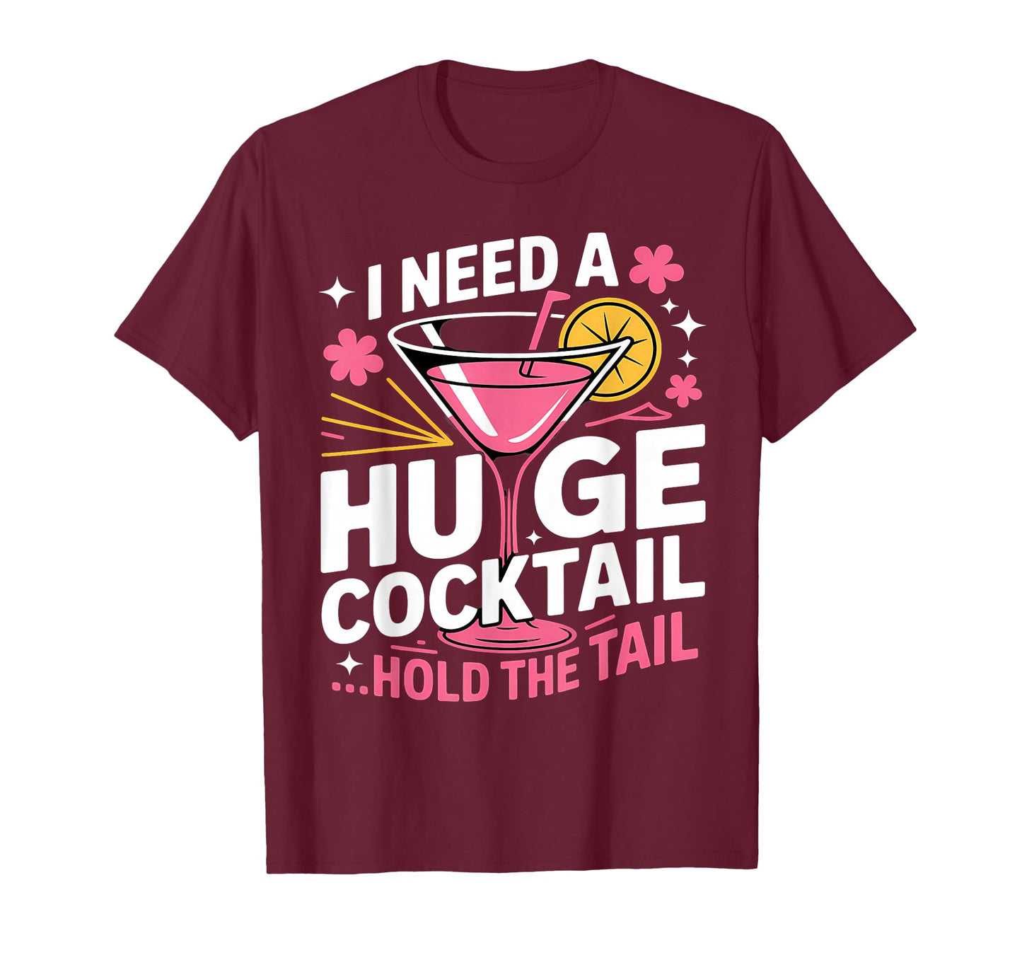 I Need A Huge Cocktail Funny Adult Humor Party Cocktail T-Shirt