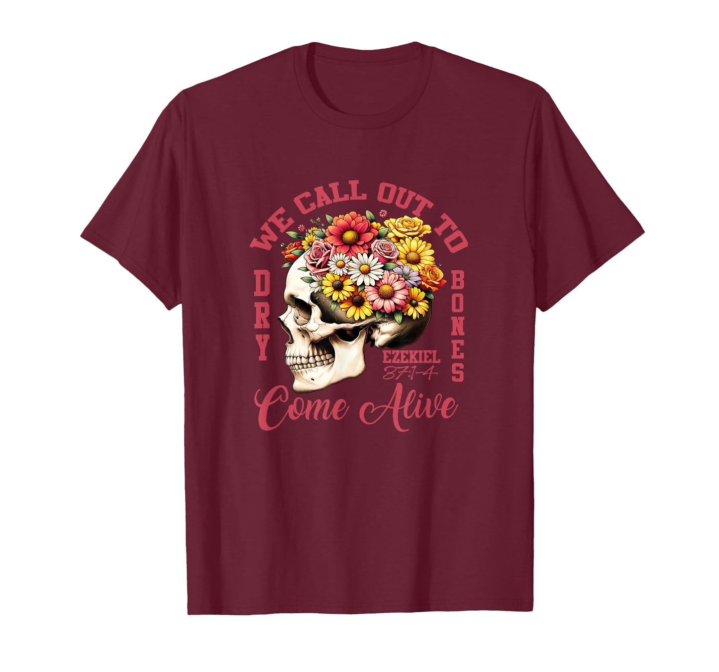 Floral Ezekiel 37:1-4 We Call Out To Dry Bones Come Alive T-Shirt