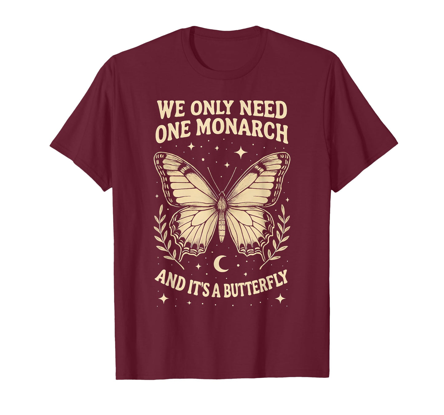 We Only Need One Monarch and It's A Butterfly Quote Funny T-Shirt