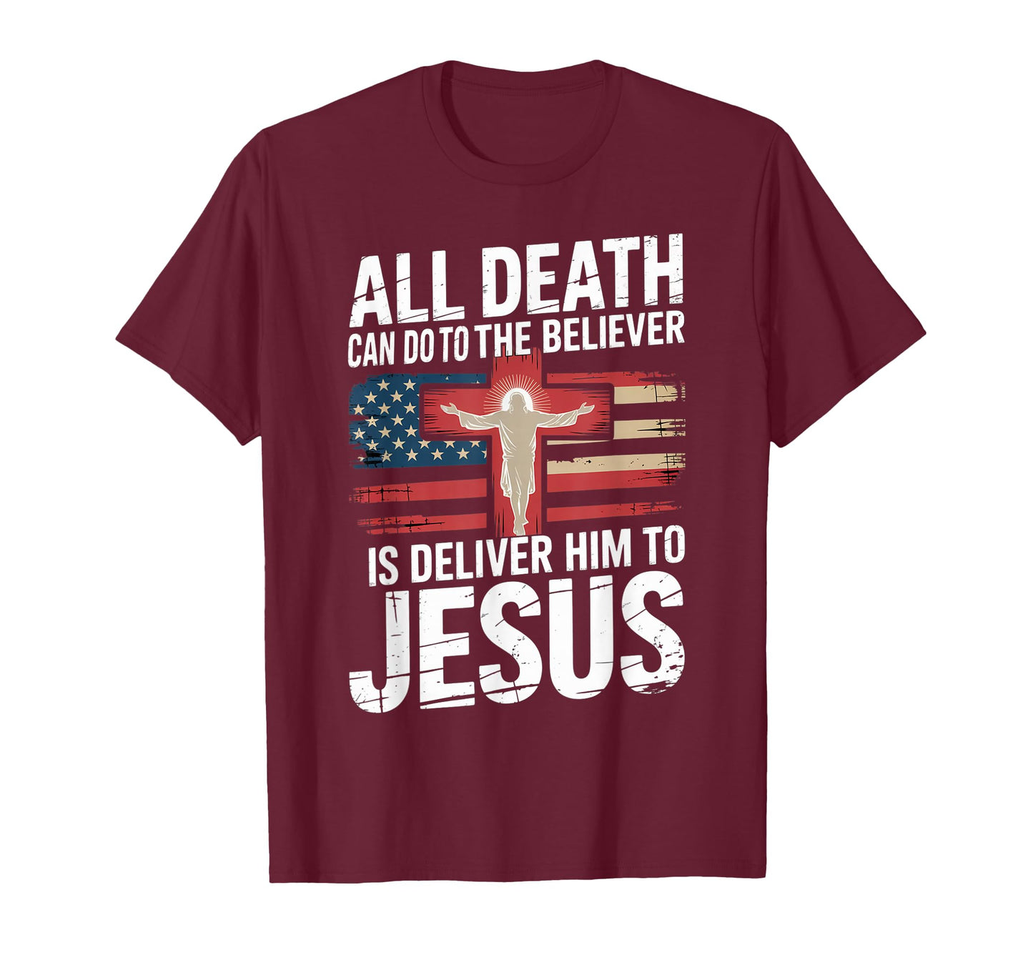 All Death Can Do to The Believer is Deliver Him to Jesus T-Shirt