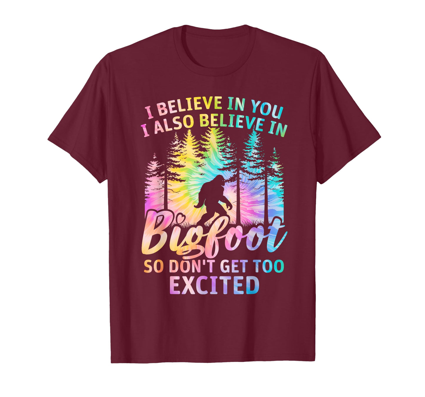 i believe in you but also bigfoot tie dye bigfoot sasquatch T-Shirt