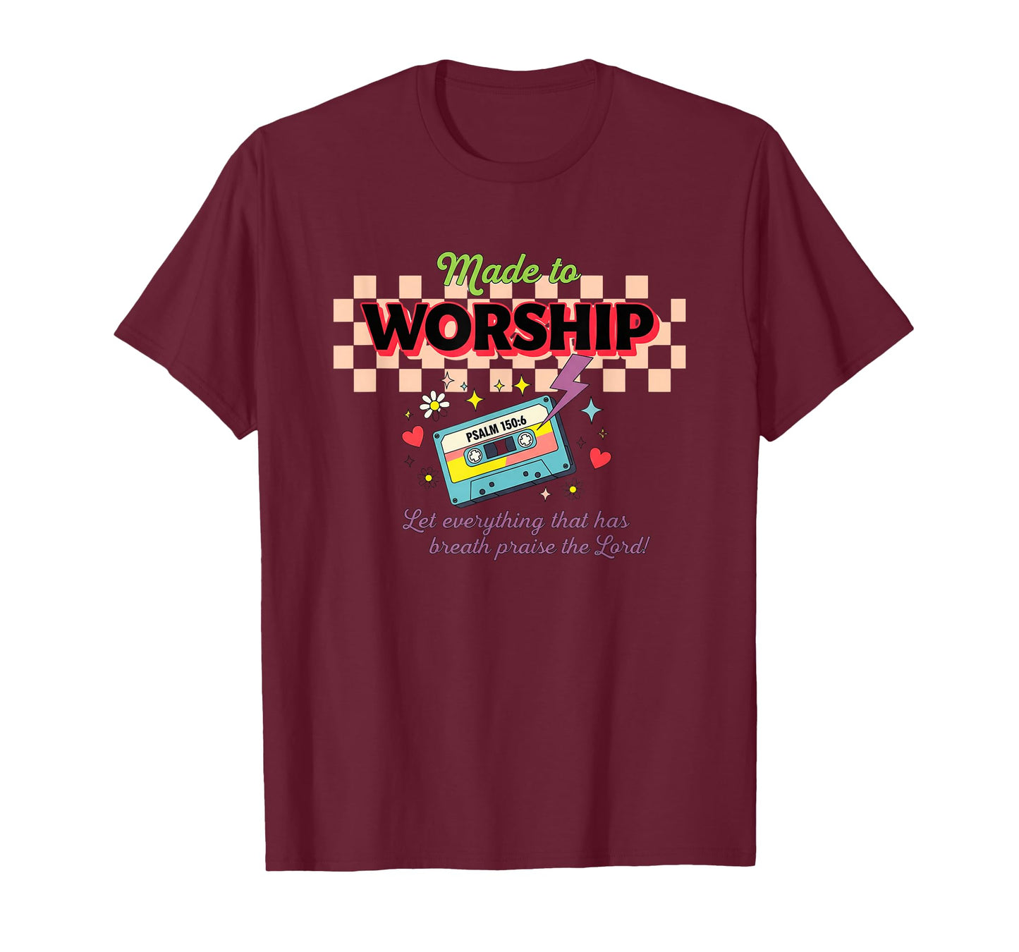 Made to Worship Psalm 150:6 Praise T-Shirt