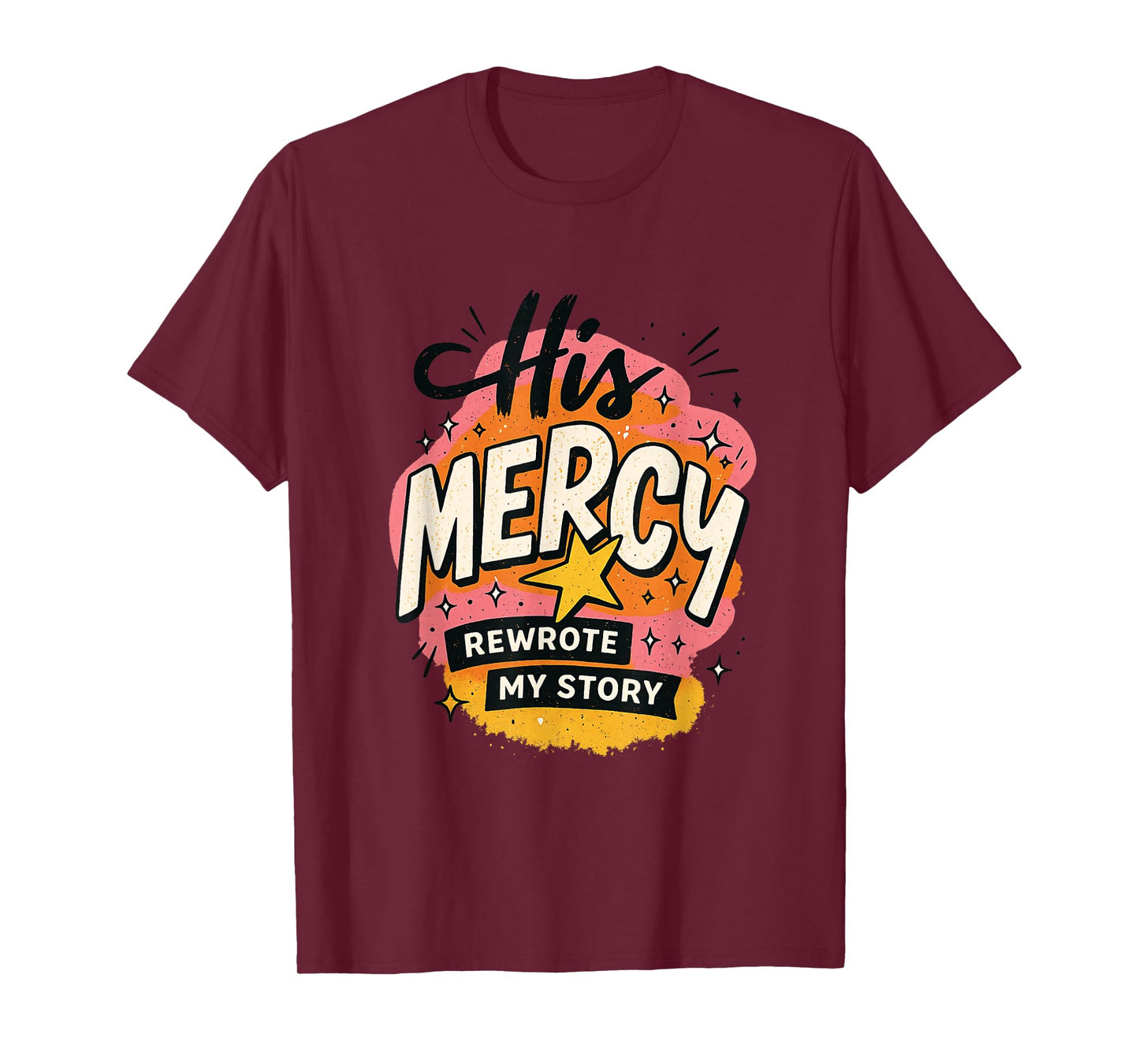 His Mercy Rewrote My Stories Inspirational Message Design T-Shirt