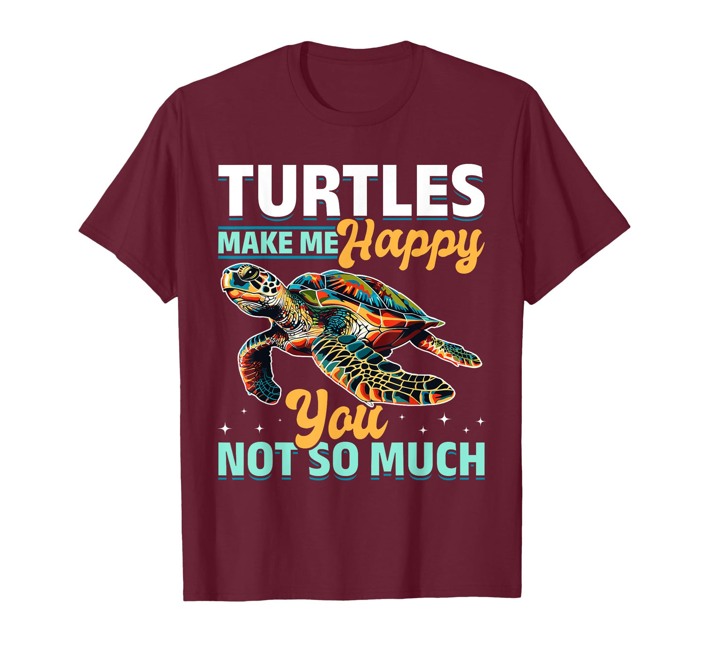 Funny Sea Turtle Animal Turtles Make Me Happy You, not so T-Shirt