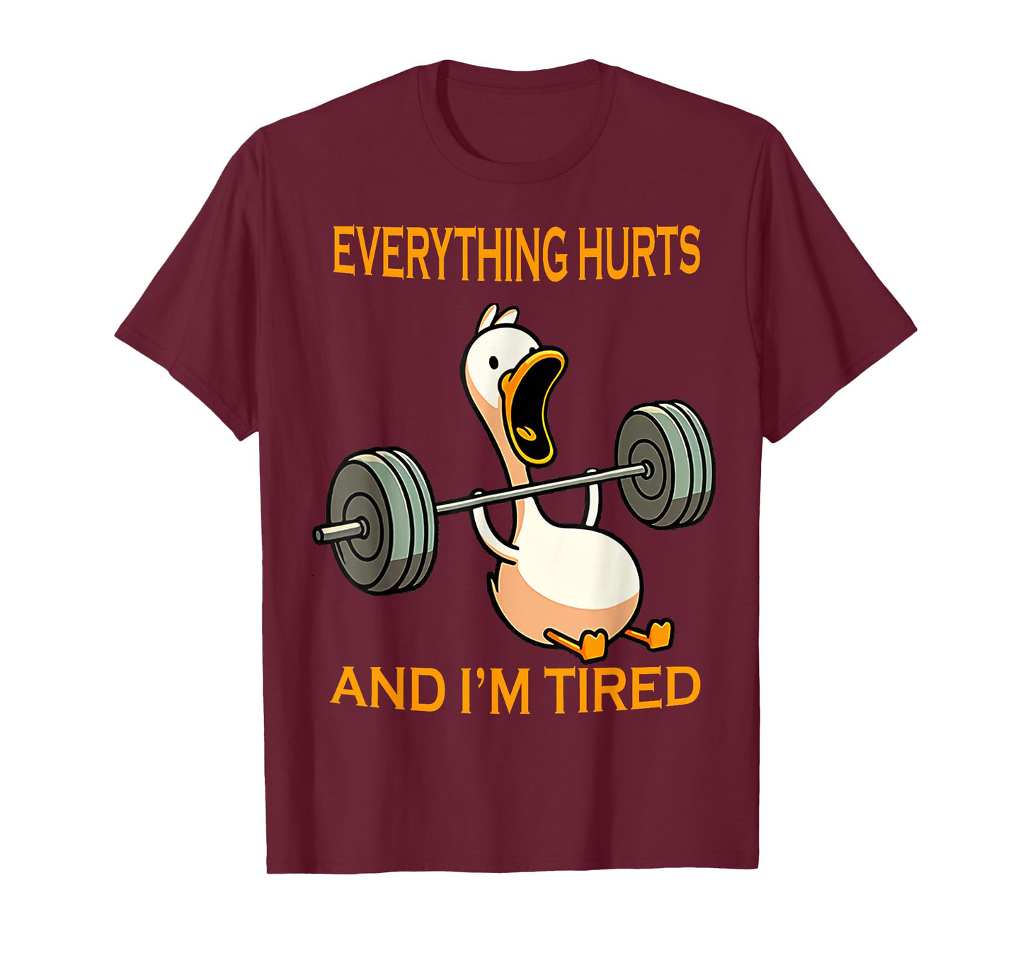 funny gym duck Quote Everything Hurts And I'm Tired workout T-Shirt