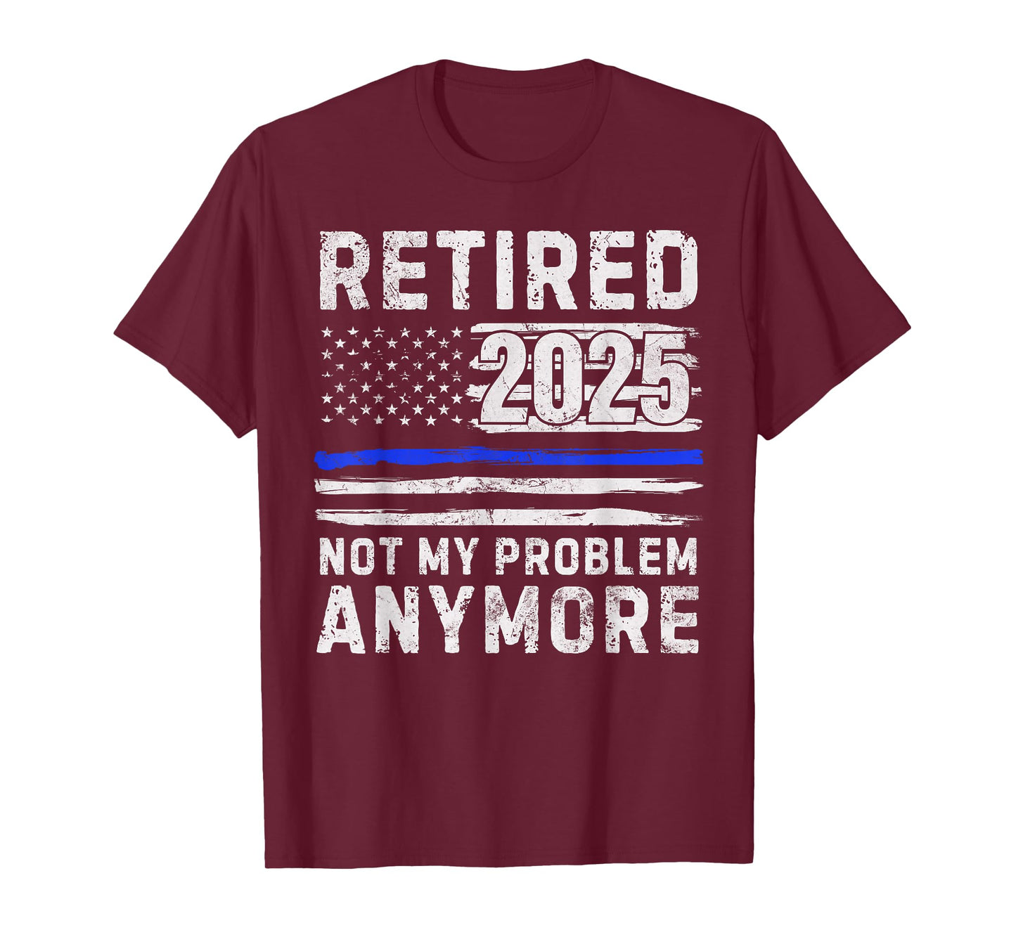 Retired 2025 Not My Problem Anymore Police Officer Policeman T-Shirt