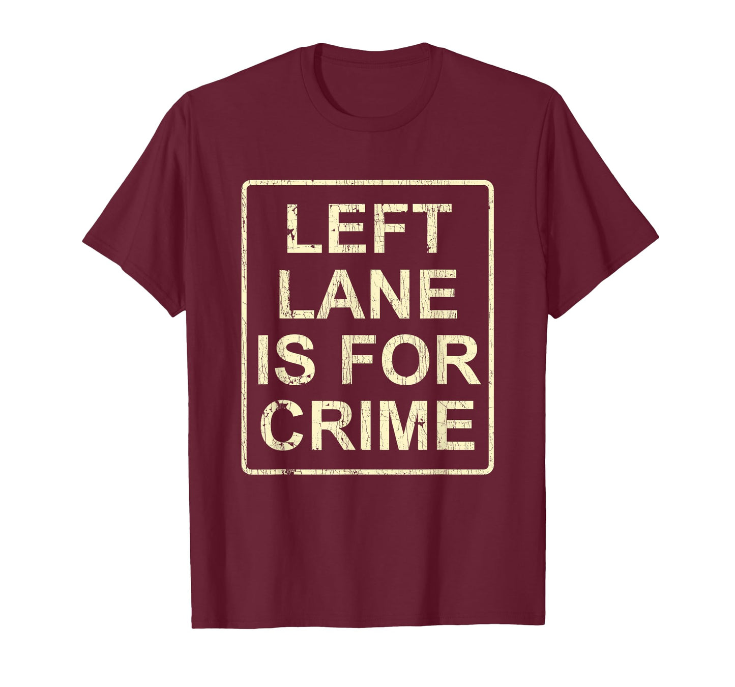 Left Lane Is For Crime Drive Fast Funny Quote T-Shirt