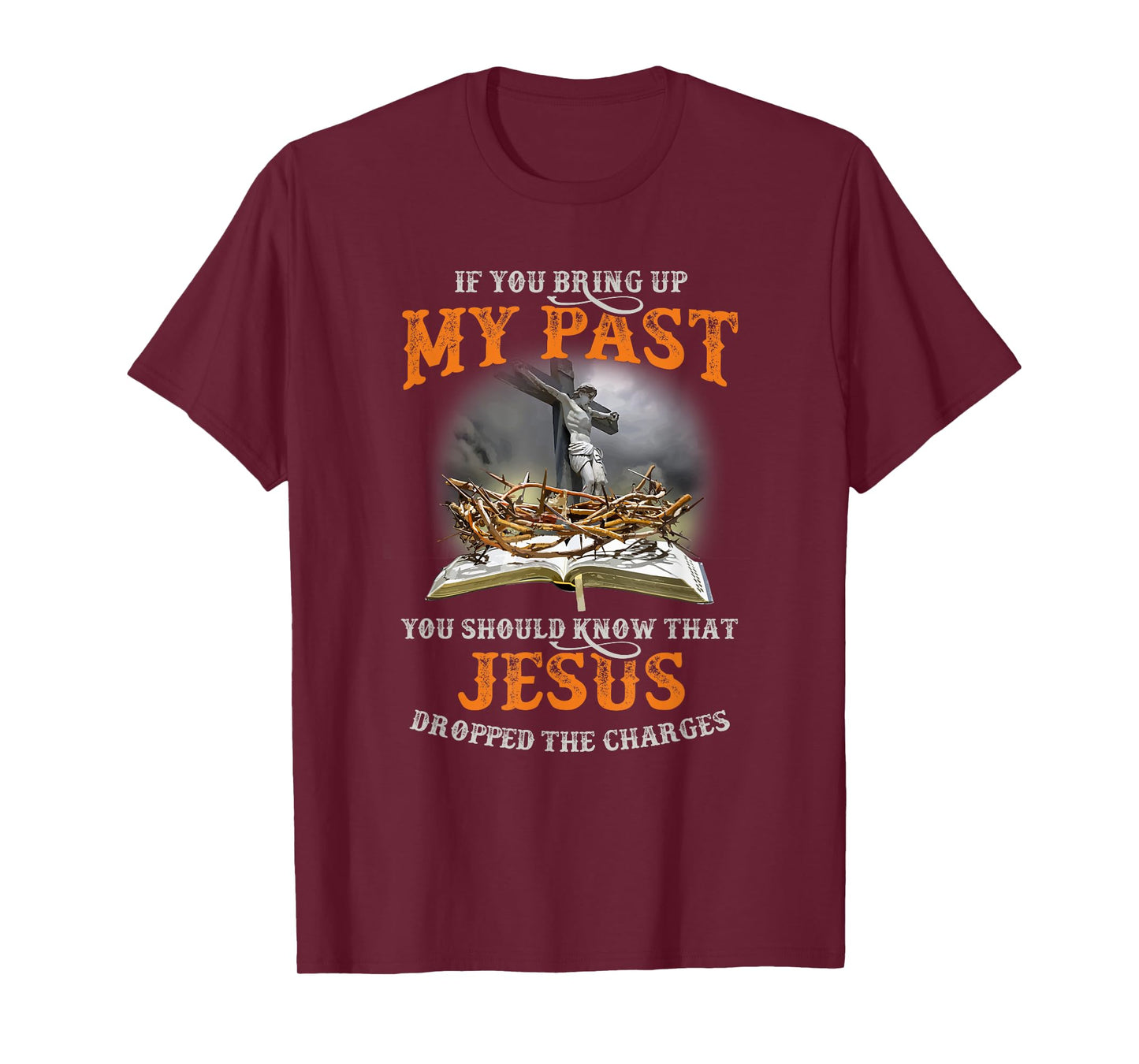 If You Bring Up My Past You Should Know That Jesus Dropped T-Shirt