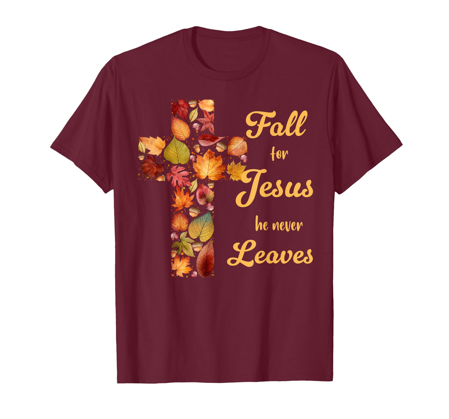 Fall For Jesus He Never Leaves Fall Leaf Cross Christian T-Shirt