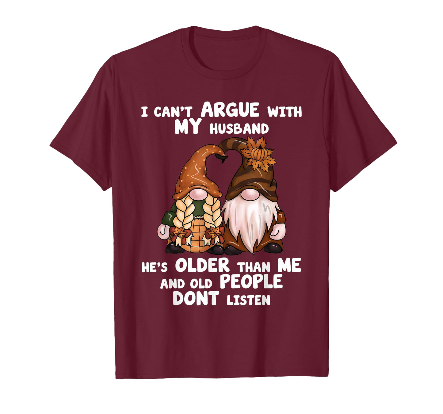 I Can't Argue with My Husband He's Older Than Me Funny gnome T-Shirt