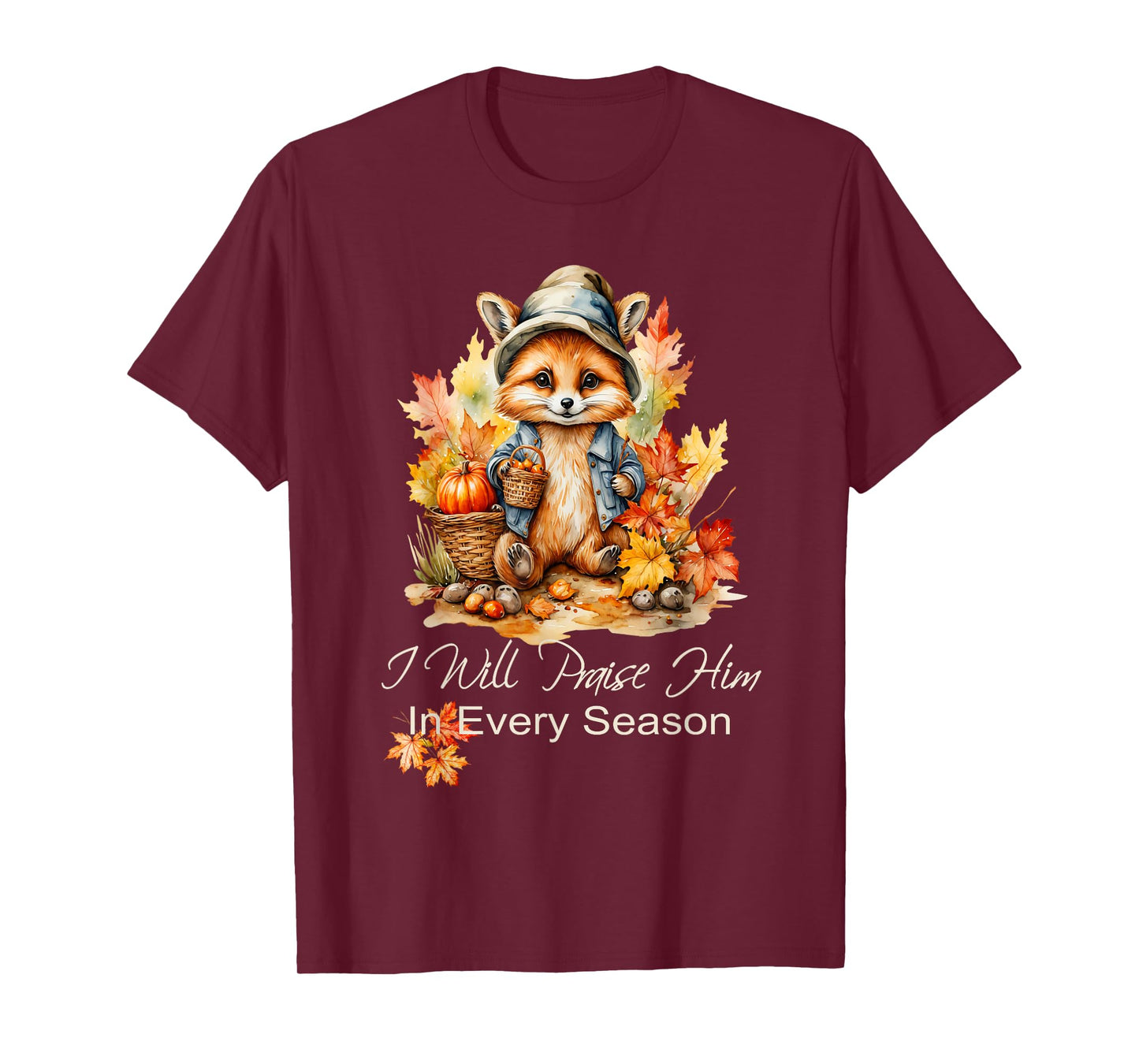 I Will Praise Him in Every Season Fall Fox Christian Worship T-Shirt