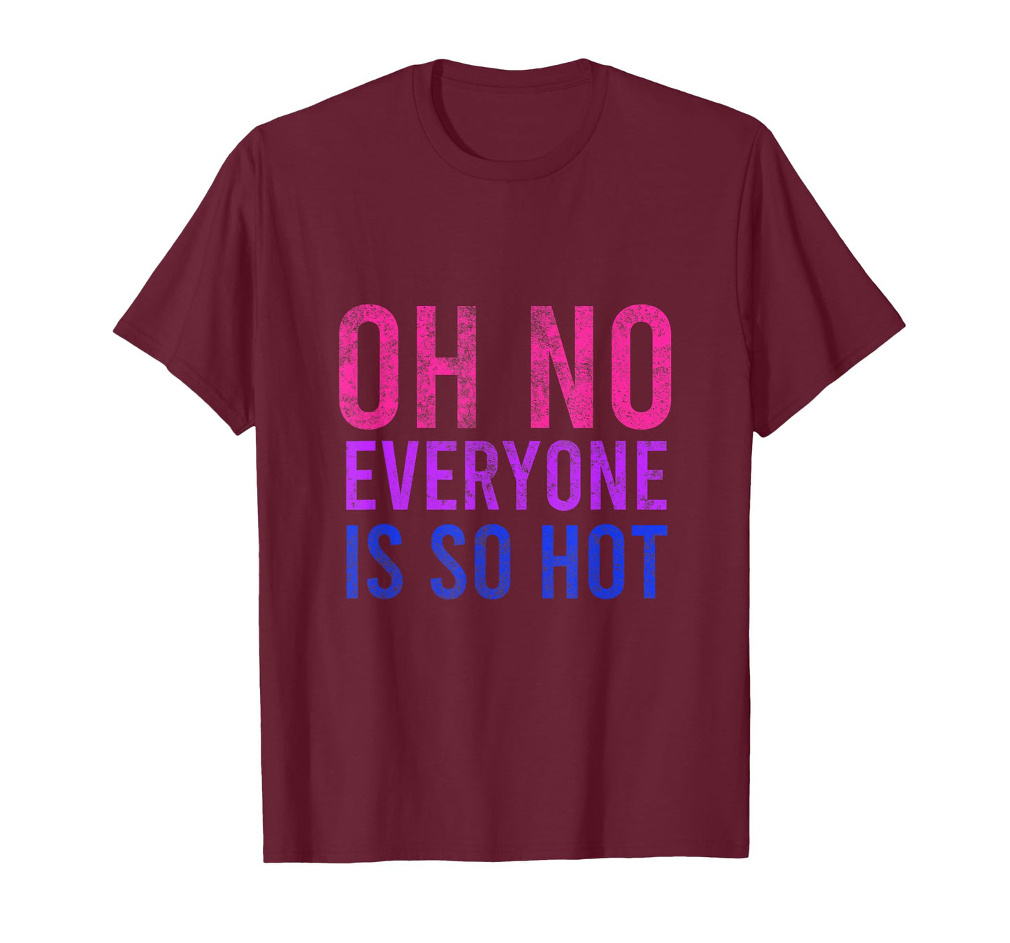 Oh No Everyone Is So Hot LGBTQ T-Shirt