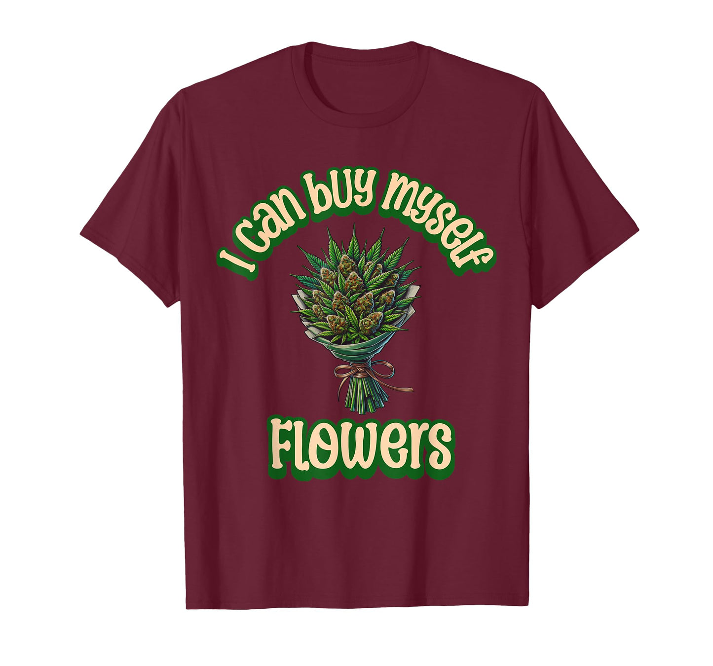 Weed Marijuana Smoking 420 Cannabis I Can Buy Myself Flowers T-Shirt