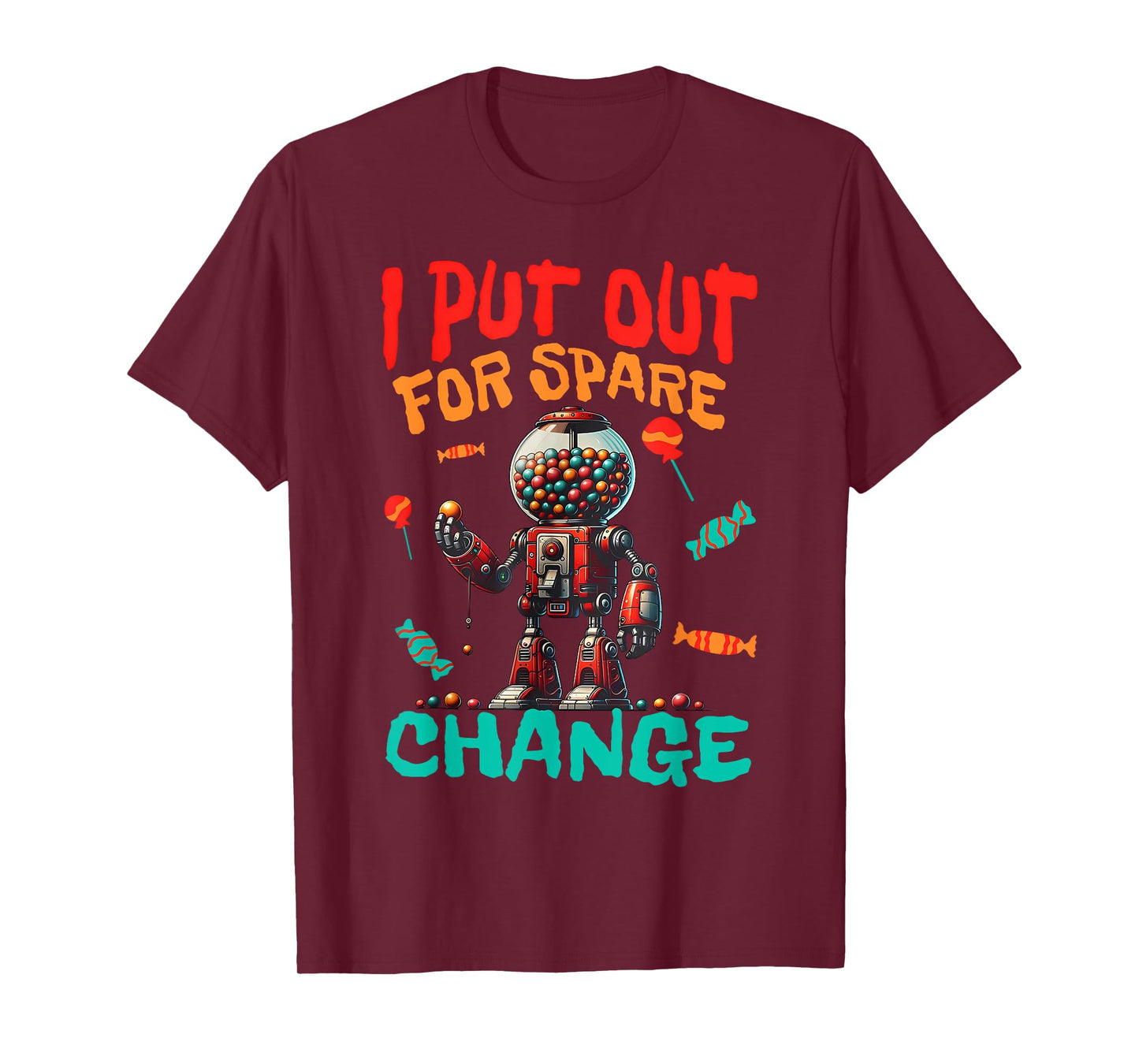 I PUT OUT FOR SPARE CHANGE Funny design T-Shirt