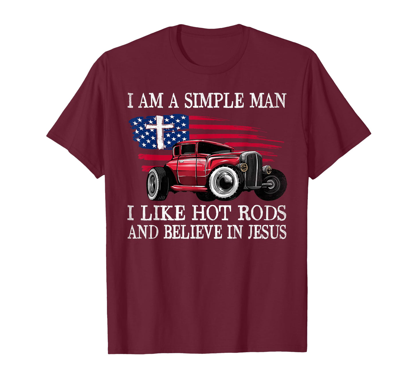 I Am A Simple Man I Like Hot Rods And Believe In Jesus T-Shirt
