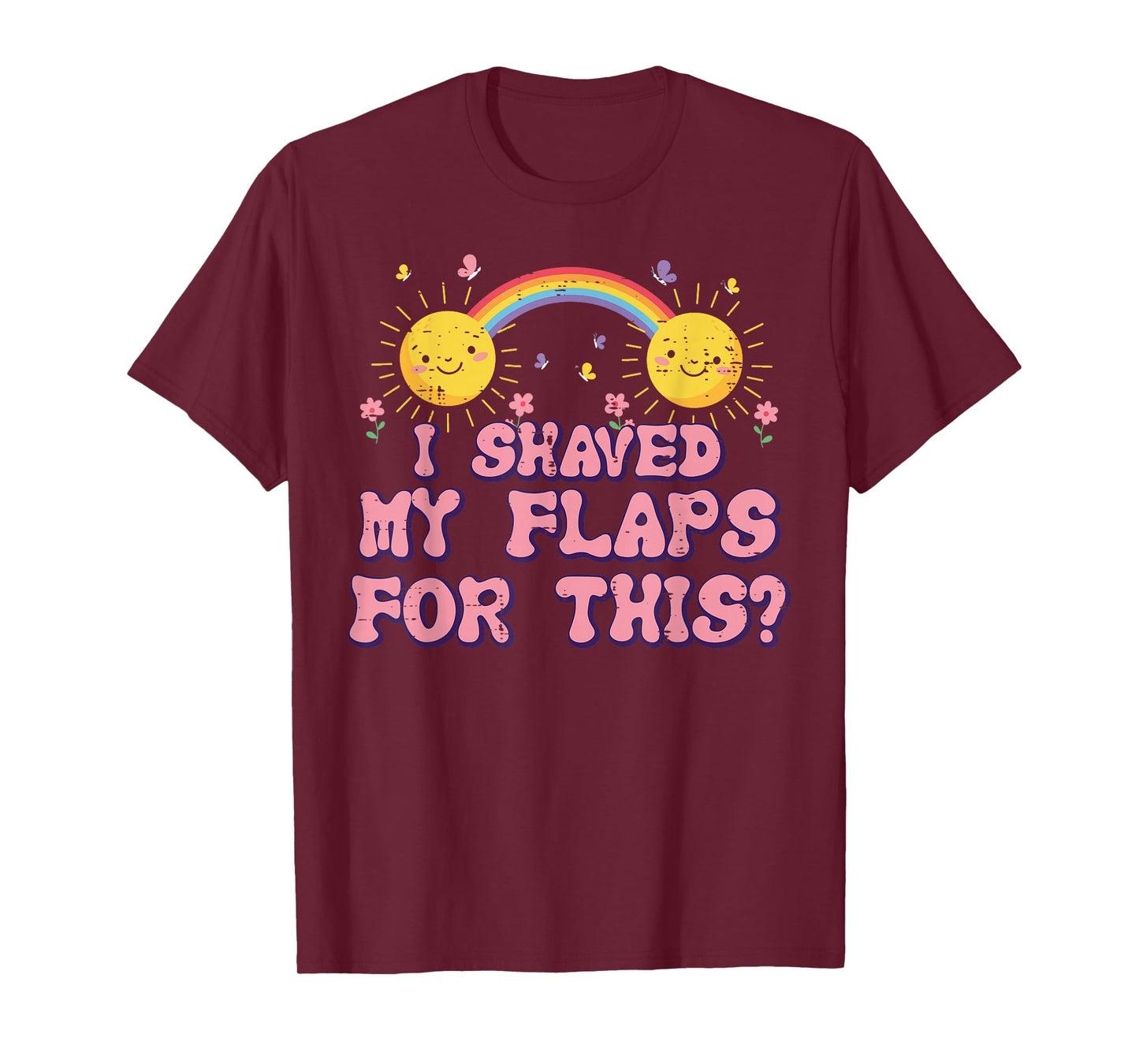 Inappropriate I Shaved My Flaps For This Humor Gag Men Women T-Shirt